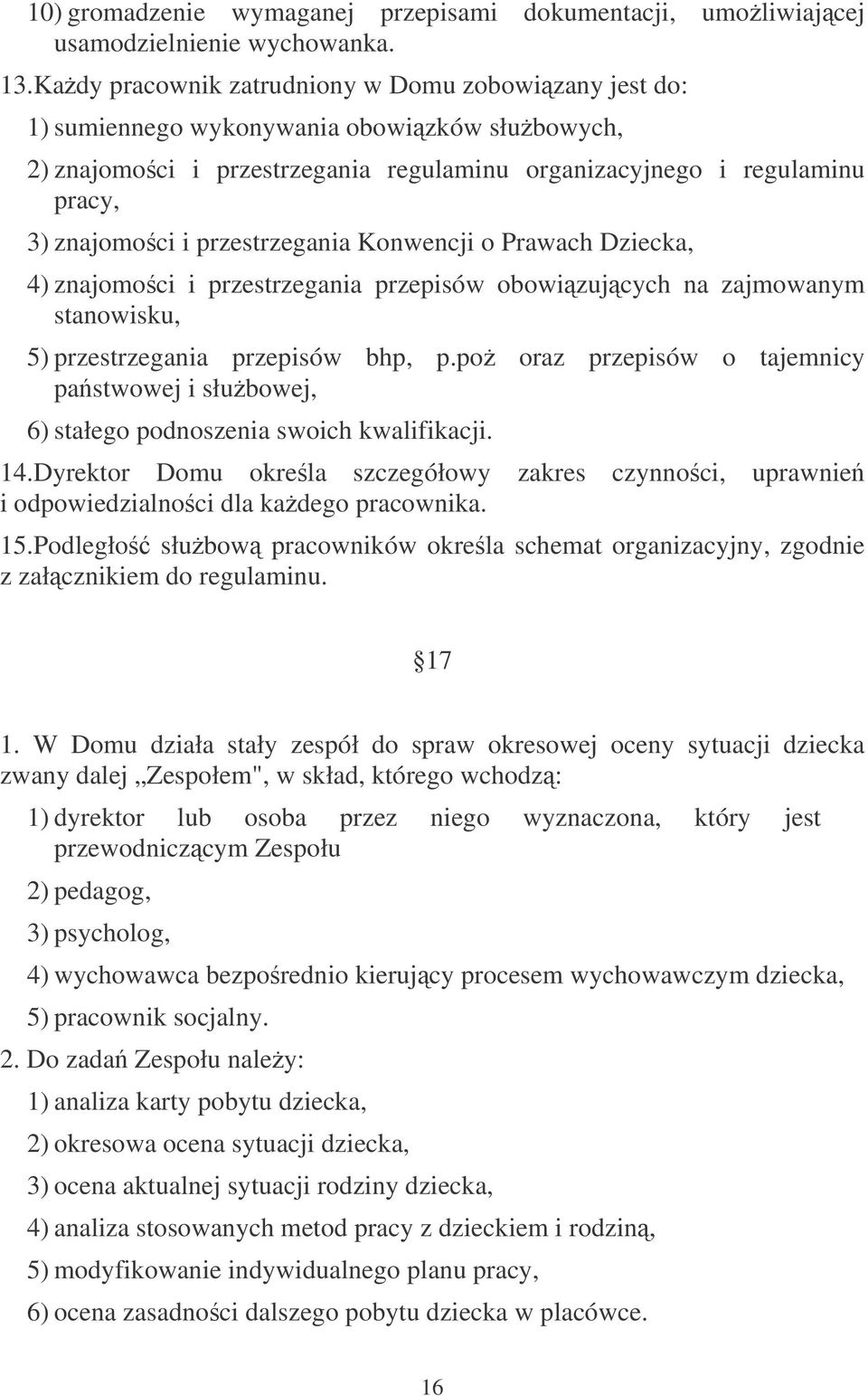 przestrzegania Konwencji o Prawach Dziecka, 4) znajomoci i przestrzegania przepisów obowizujcych na zajmowanym stanowisku, 5) przestrzegania przepisów bhp, p.