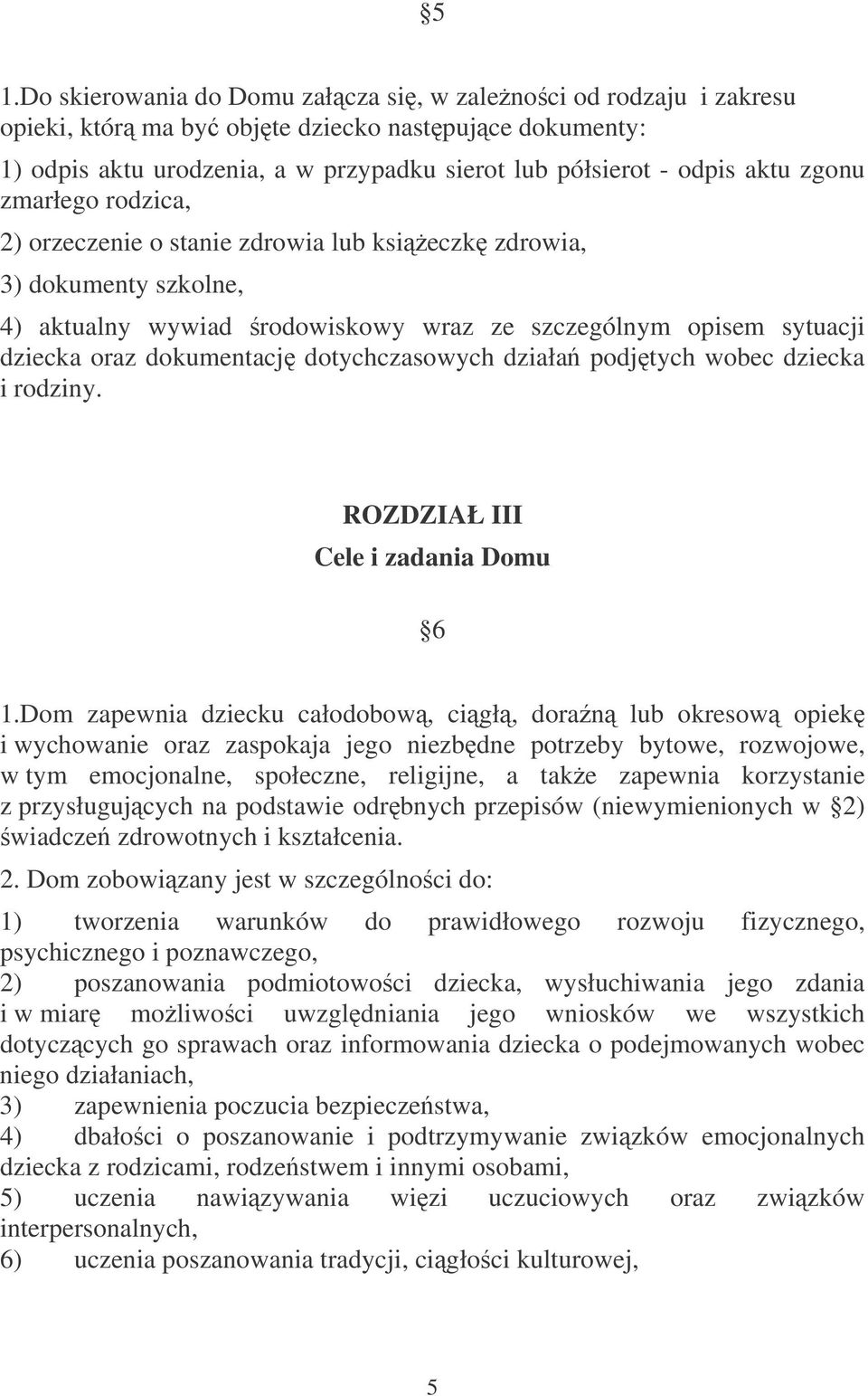 dotychczasowych działa podjtych wobec dziecka i rodziny. ROZDZIAŁ III Cele i zadania Domu 6 1.