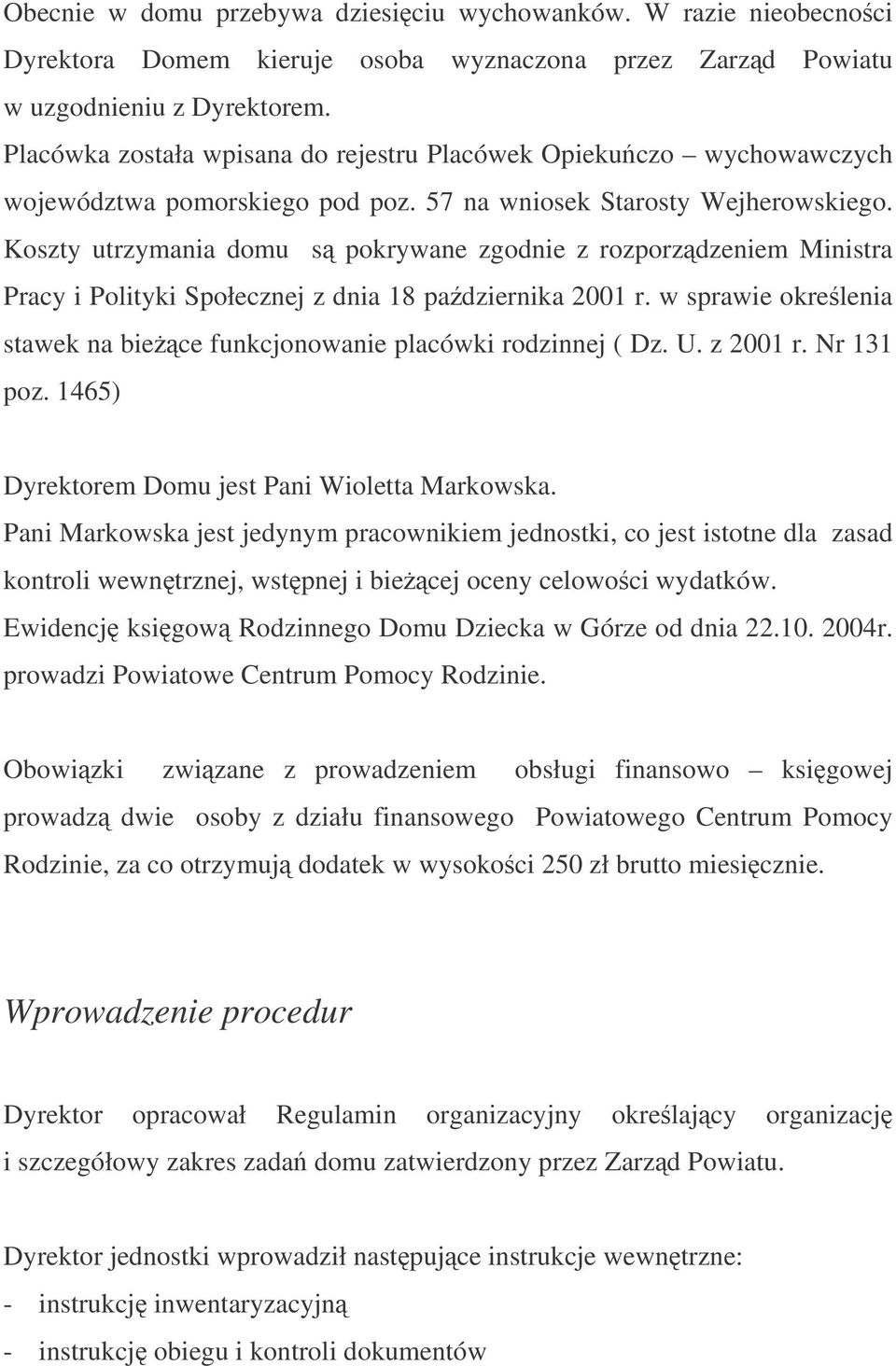 Koszty utrzymania domu s pokrywane zgodnie z rozporzdzeniem Ministra Pracy i Polityki Społecznej z dnia 18 padziernika 2001 r.