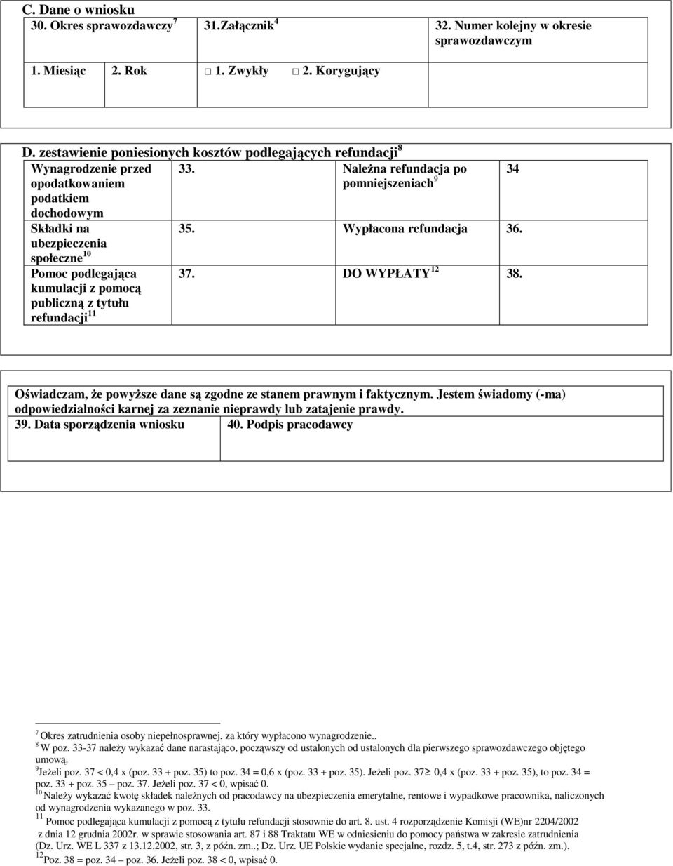 publiczną z tytułu refundacji 11 33. Należna refundacja po pomniejszeniach 9 34 35. Wypłacona refundacja 36. 37. DO WYPŁATY 12 38.