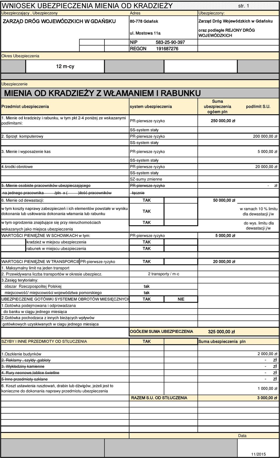 Mostowa 11a NIP 583-25-90-397 REGON 191687276 oraz podległe REJONY DRÓG WOJEWÓDZKICH 12 m-cy Ubezpiecze MIENIA OD KRADZIEŻY Z WŁAMANIEM I RABUNKU Przedmiot ubezpieczenia 1.