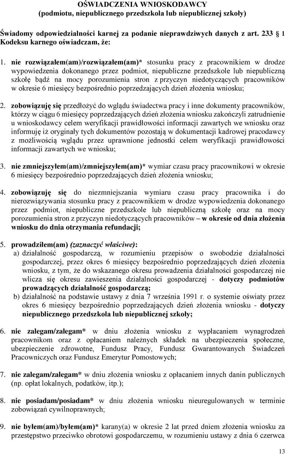 nie rozwiązałem(am)/rozwiązałem(am)* stosunku pracy z pracownikiem w drodze wypowiedzenia dokonanego przez podmiot, niepubliczne przedszkole lub niepubliczną szkołę bądź na mocy porozumienia stron z