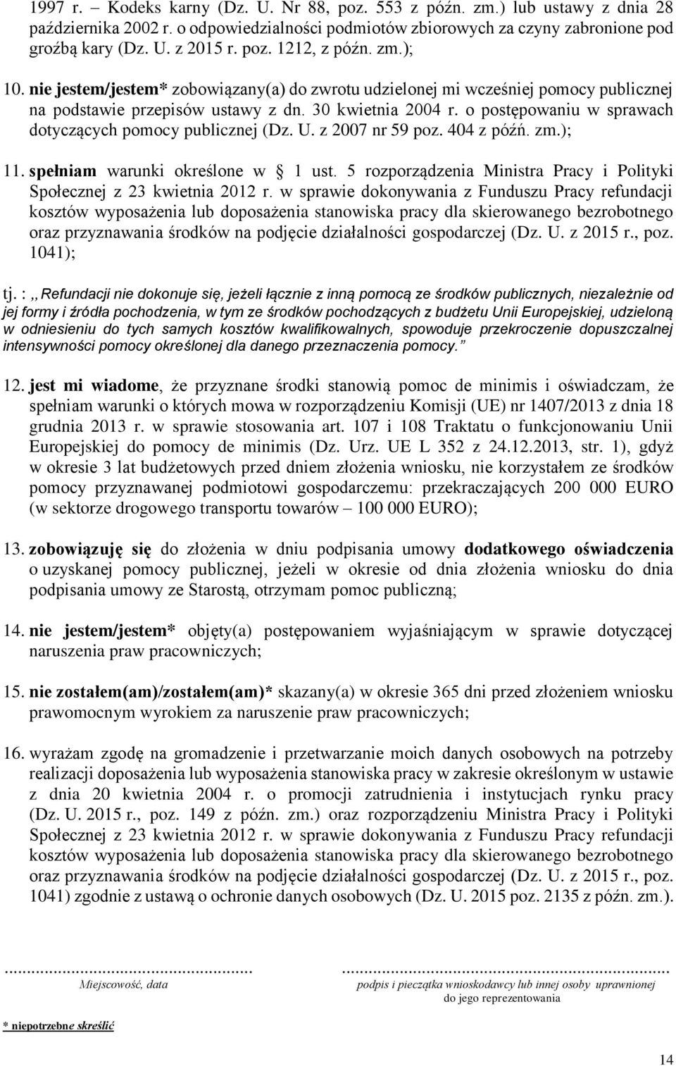 o postępowaniu w sprawach dotyczących pomocy publicznej (Dz. U. z 2007 nr 59 poz. 404 z późń. zm.); 11. spełniam warunki określone w 1 ust.