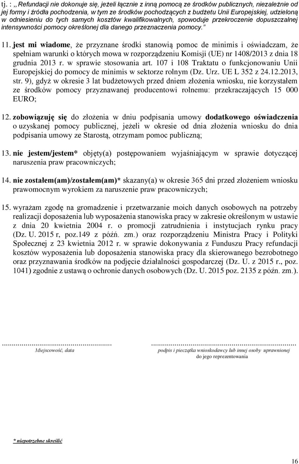 jest mi wiadome, że przyznane środki stanowią pomoc de minimis i oświadczam, że spełniam warunki o których mowa w rozporządzeniu Komisji (UE) nr 1408/2013 z dnia 18 grudnia 2013 r.