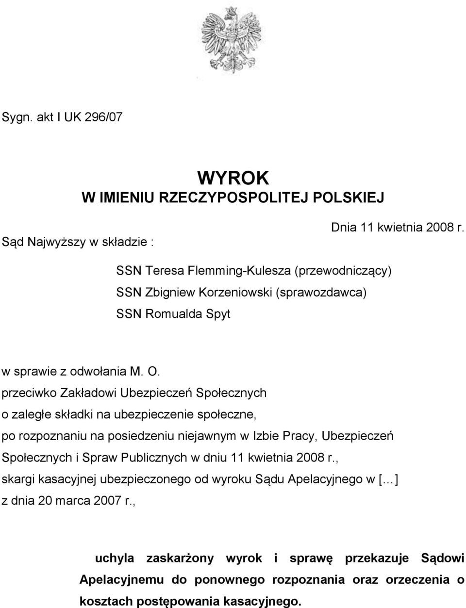 przeciwko Zakładowi Ubezpieczeń Społecznych o zaległe składki na ubezpieczenie społeczne, po rozpoznaniu na posiedzeniu niejawnym w Izbie Pracy, Ubezpieczeń Społecznych i