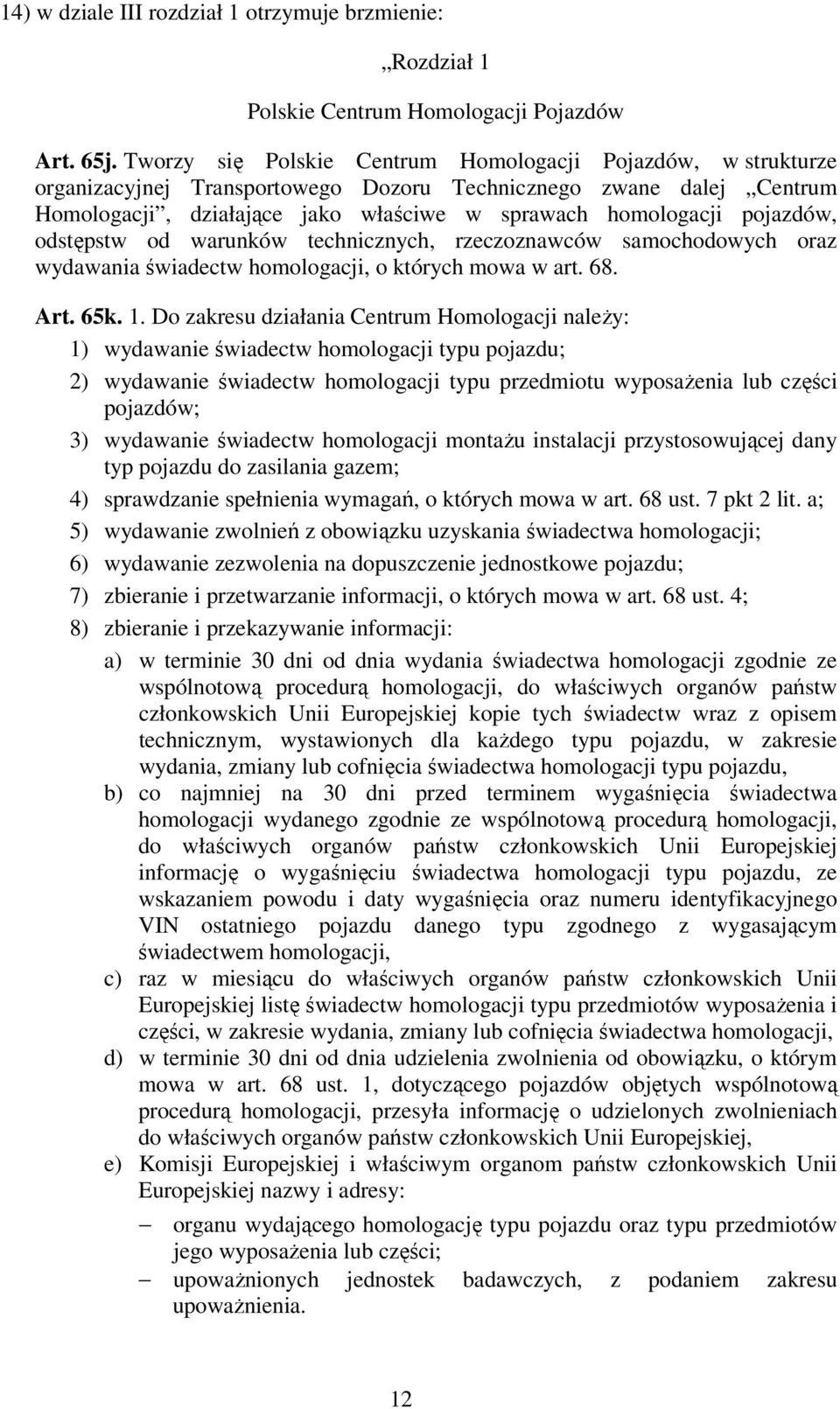 pojazdów, odstępstw od warunków technicznych, rzeczoznawców samochodowych oraz wydawania świadectw homologacji, o których mowa w art. 68. Art. 65k. 1.