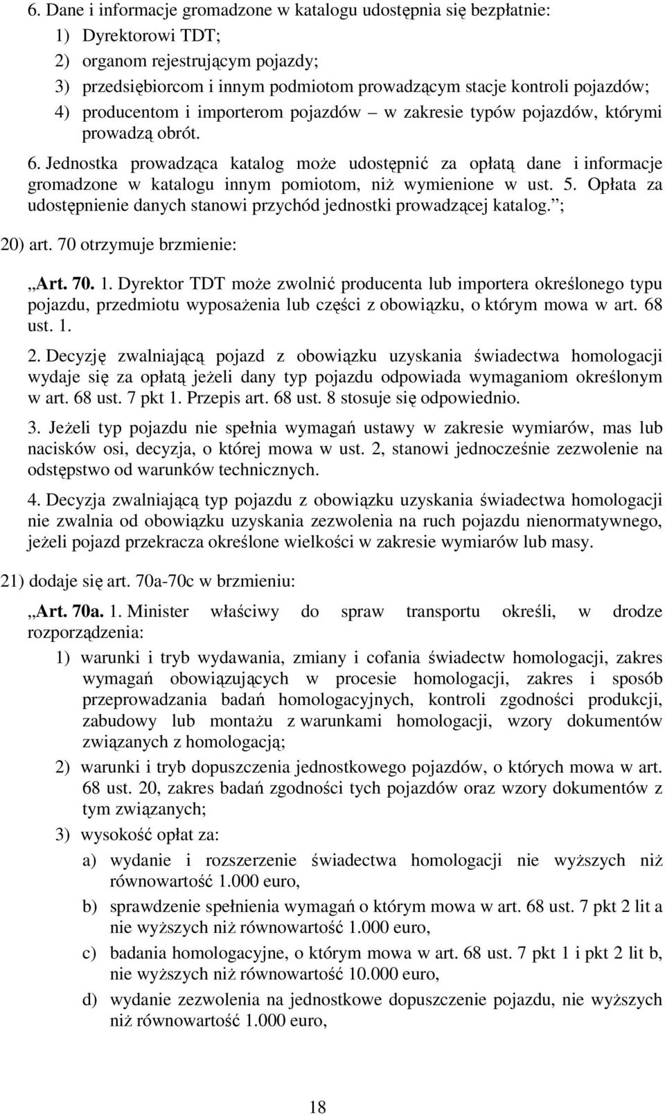 Jednostka prowadząca katalog może udostępnić za opłatą dane i informacje gromadzone w katalogu innym pomiotom, niż wymienione w ust. 5.