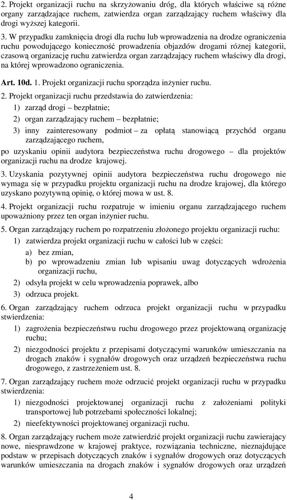 zarządzający ruchem właściwy dla drogi, na której wprowadzono ograniczenia. Art. 10d. 1. Projekt organizacji ruchu sporządza inżynier ruchu. 2.