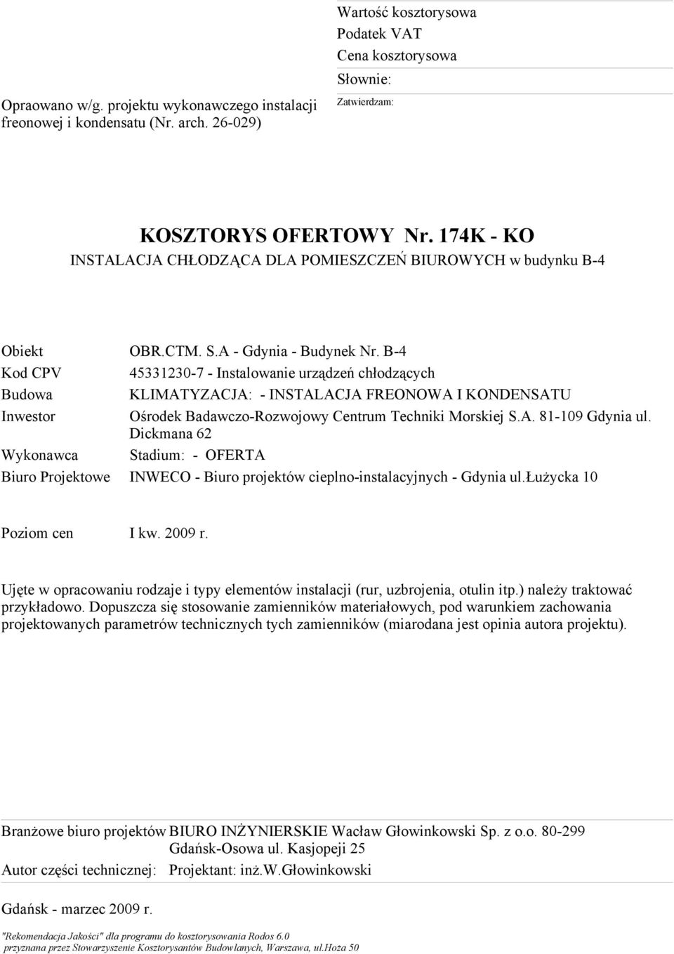 Ośrodek Badawczo-Rozwojowy Centrum Techniki Morskiej S.A. 81-109 Gdynia ul. Dickmana 62 Wykonawca Stadium: - OFERTA Biuro Projektowe INWECO - Biuro projektów cieplno-instalacyjnych - Gdynia ul.