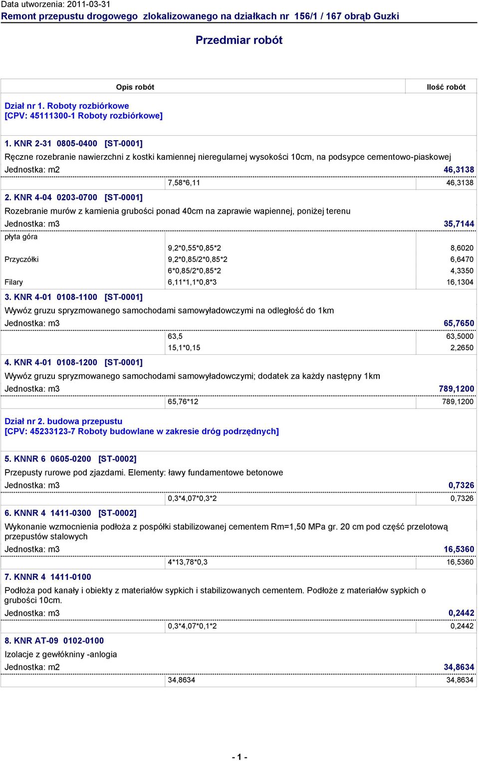 KNR 2-31 0805-0400 [ST-0001] Ręczne rozebranie nawierzchni z kostki kamiennej nieregularnej wysokości 10cm, na podsypce cementowo-piaskowej Jednostka: 46,3138 2.