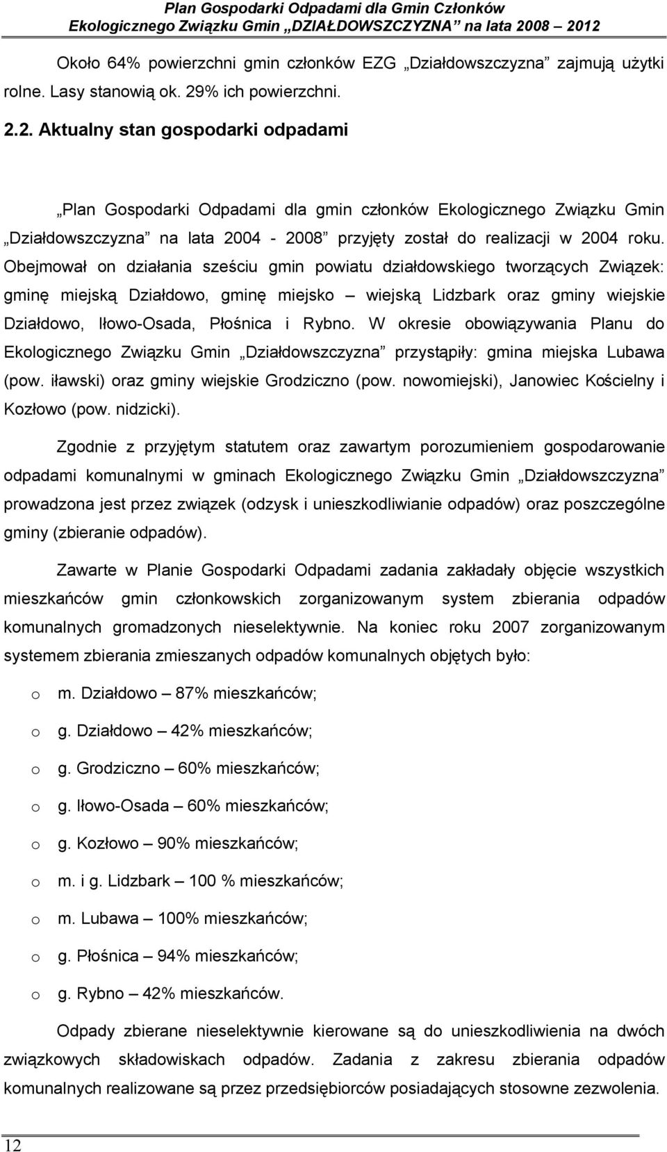 2. Aktualny stan gospodarki odpadami Plan Gospodarki Odpadami dla gmin członków Ekologicznego Związku Gmin Działdowszczyzna na lata 2004-2008 przyjęty został do realizacji w 2004 roku.