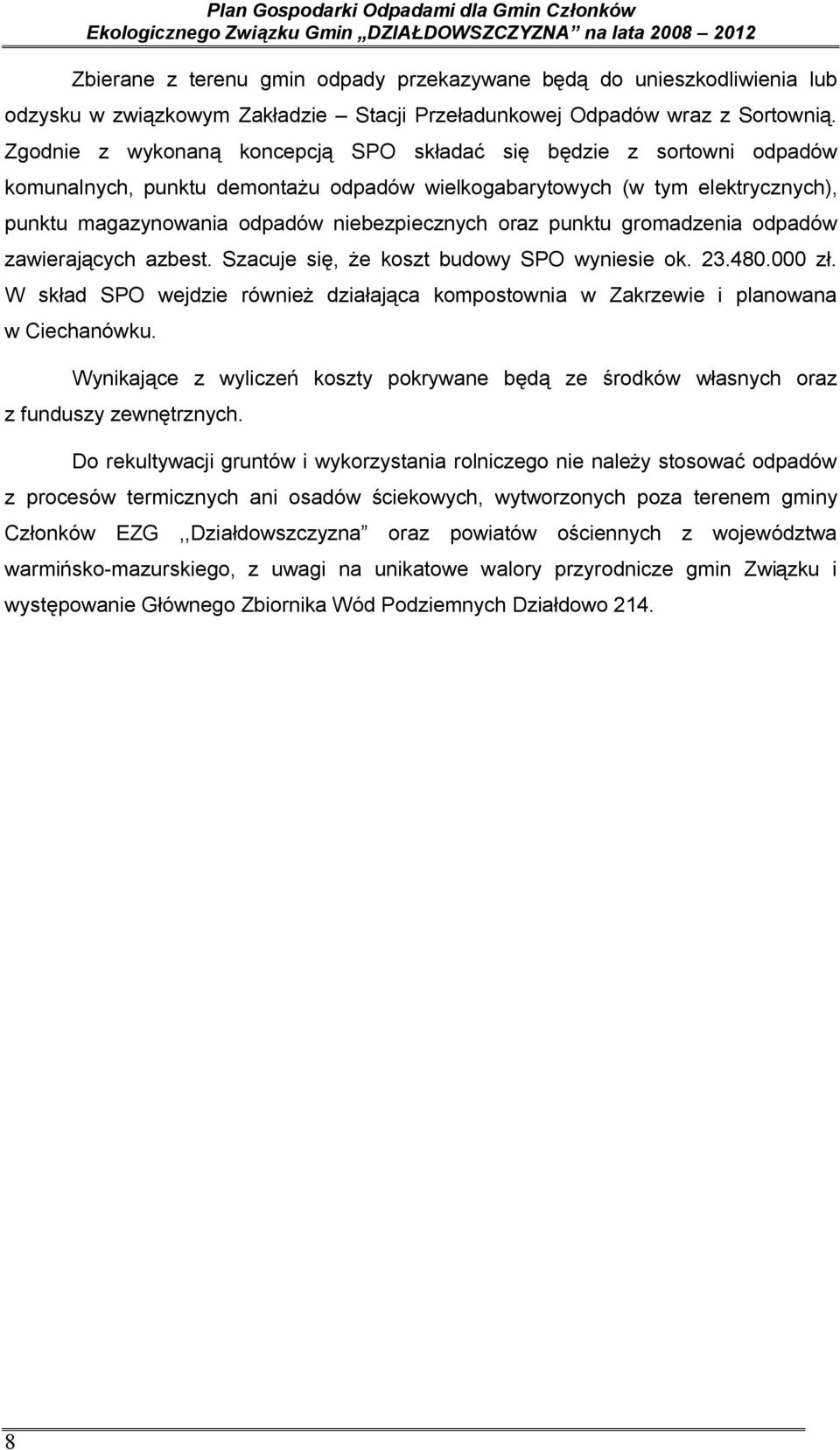 oraz punktu gromadzenia odpadów zawierających azbest. Szacuje się, że koszt budowy SPO wyniesie ok. 23.480.000 zł.