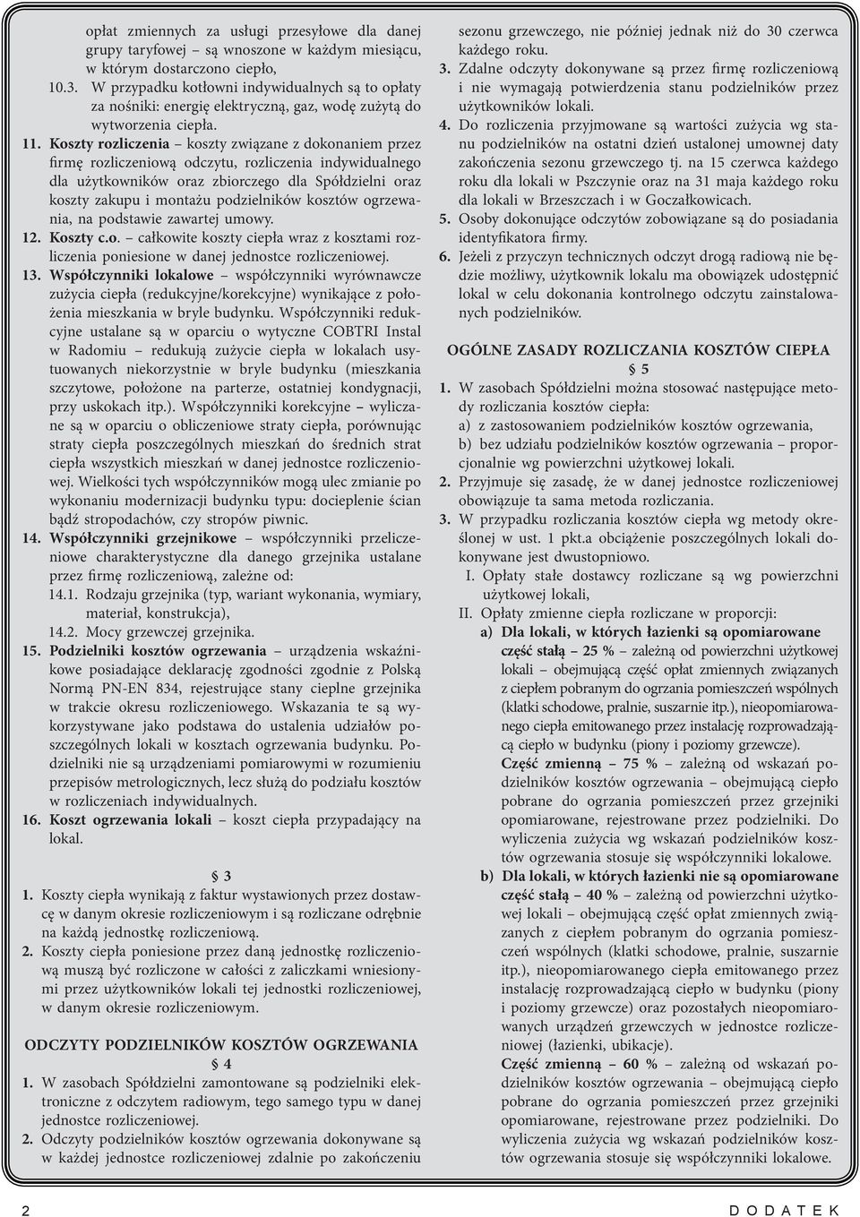 Koszty rozliczenia koszty związane z dokonaniem przez firmę rozliczeniową odczytu, rozliczenia indywidualnego dla użytkowników oraz zbiorczego dla Spółdzielni oraz koszty zakupu i montażu