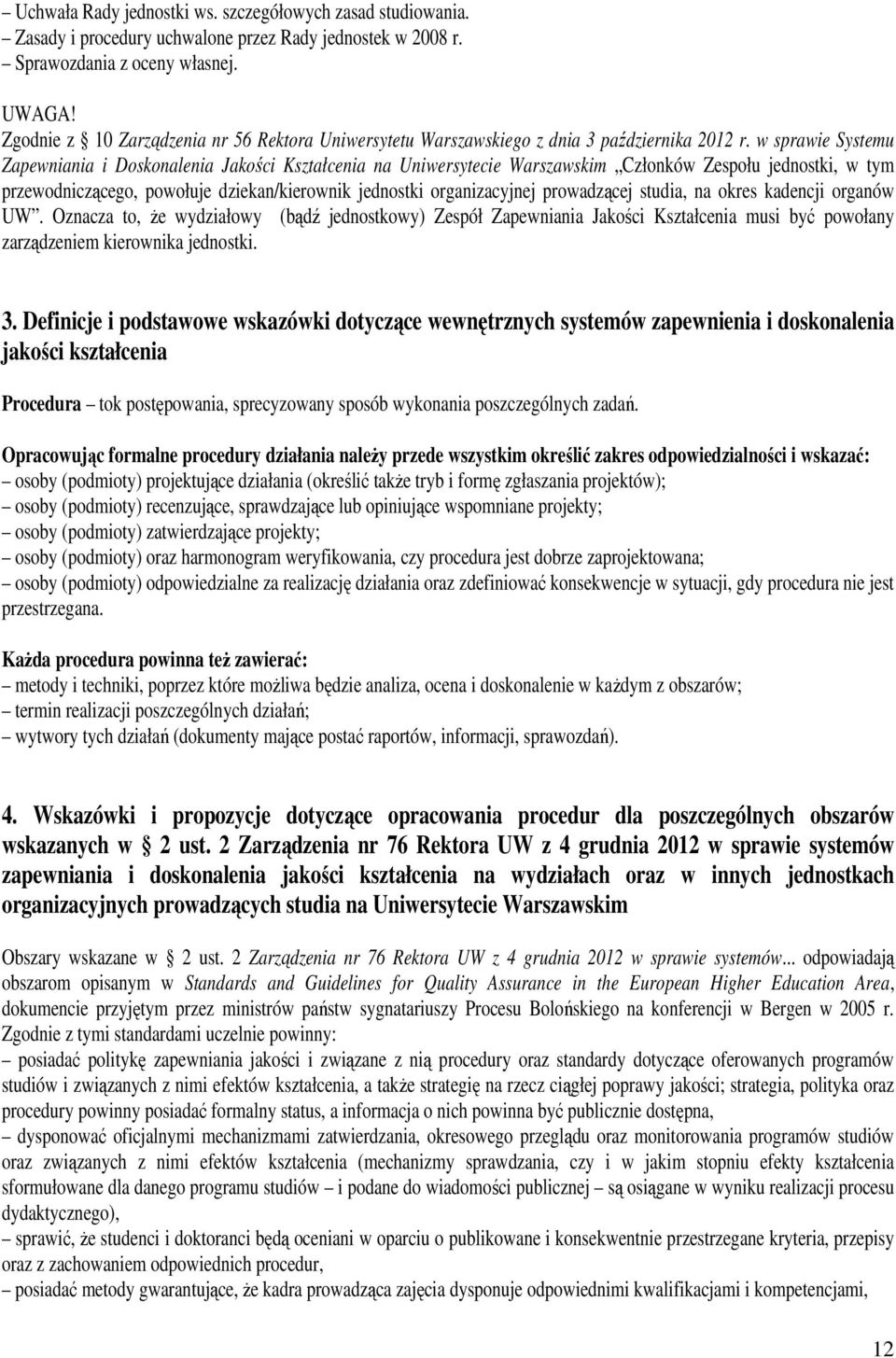 w sprawie Systemu Zapewniania i Doskonalenia Jakości Kształcenia na Uniwersytecie Warszawskim Członków Zespołu jednostki, w tym przewodniczącego, powołuje dziekan/kierownik jednostki organizacyjnej