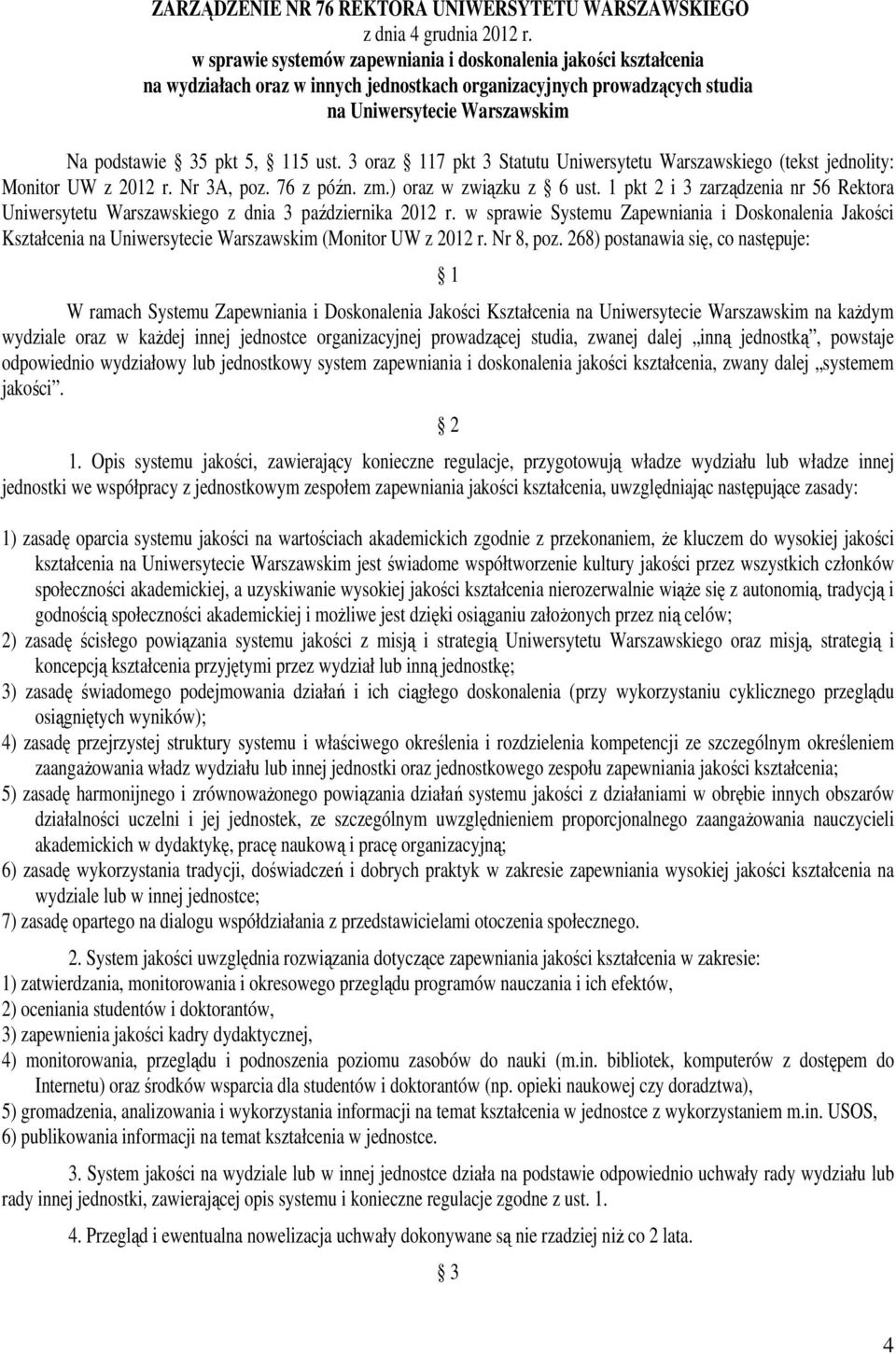 ust. 3 oraz 117 pkt 3 Statutu Uniwersytetu Warszawskiego (tekst jednolity: Monitor UW z 2012 r. Nr 3A, poz. 76 z późn. zm.) oraz w związku z 6 ust.