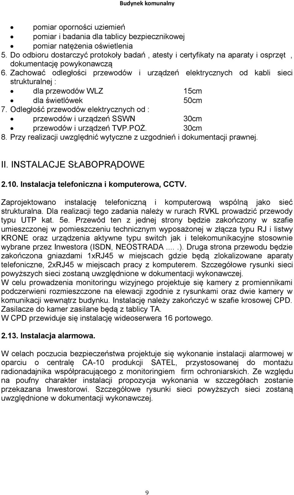 Zachować odległości przewodów i urządzeń elektrycznych od kabli sieci strukturalnej : dla przewodów WLZ 15cm dla świetlówek 50cm 7.