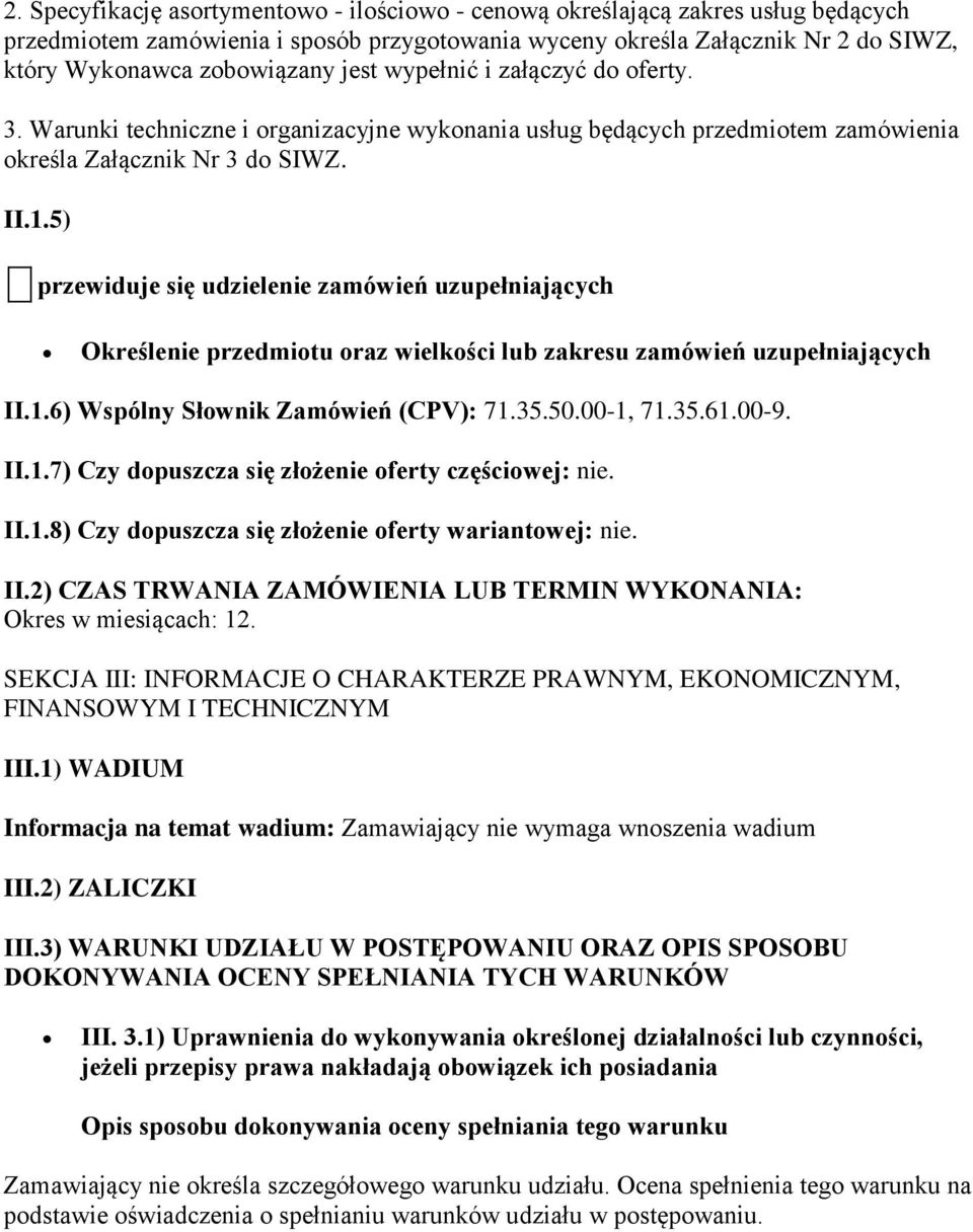 5) przewiduje się udzielenie zamówień uzupełniających Określenie przedmiotu oraz wielkości lub zakresu zamówień uzupełniających II.1.6) Wspólny Słownik Zamówień (CPV): 71.35.50.00-1, 71.35.61.00-9.