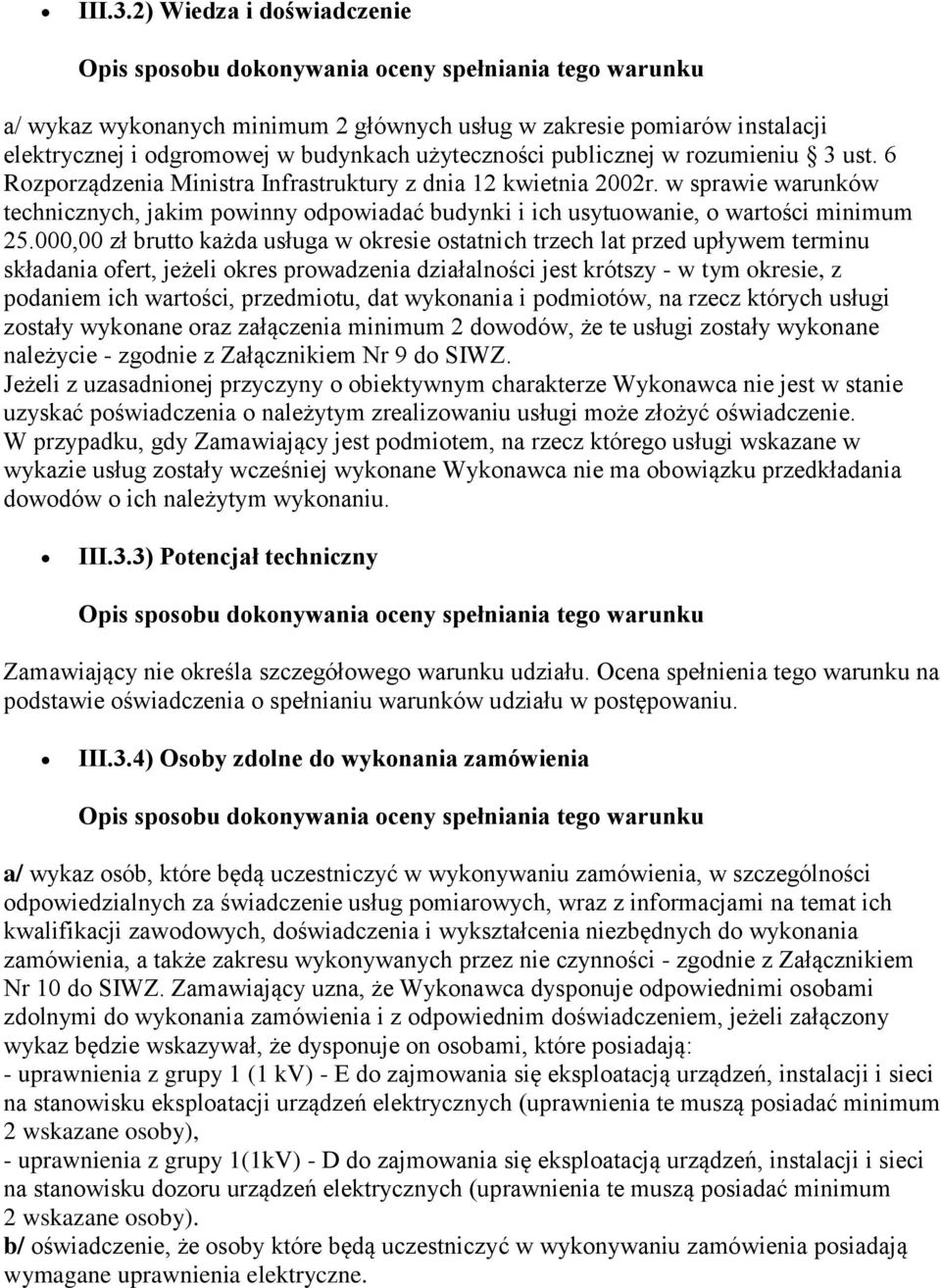 000,00 zł brutto każda usługa w okresie ostatnich trzech lat przed upływem terminu składania ofert, jeżeli okres prowadzenia działalności jest krótszy - w tym okresie, z podaniem ich wartości,