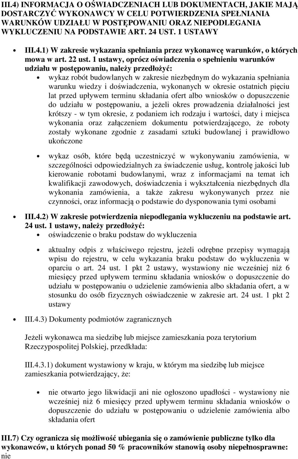 1 ustawy, oprócz oświadczenia o spełnieniu warunków udziału w postępowaniu, należy przedłożyć: wykaz robót budowlanych w zakresie niezbędnym do wykazania spełniania warunku wiedzy i doświadczenia,