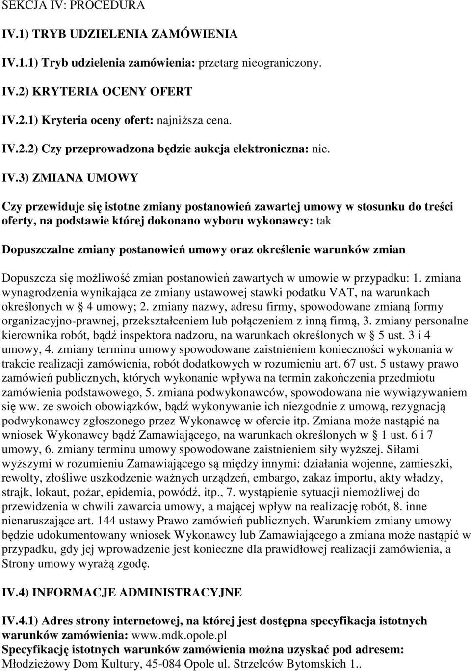 oraz określenie warunków zmian Dopuszcza się możliwość zmian postanowień zawartych w umowie w przypadku: 1.