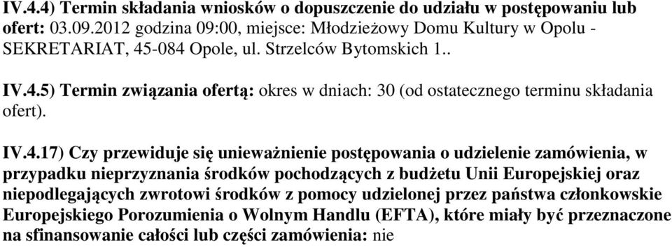 IV.4.17) Czy przewiduje się unieważnienie postępowania o udzielenie zamówienia, w przypadku nieprzyznania środków pochodzących z budżetu Unii Europejskiej oraz