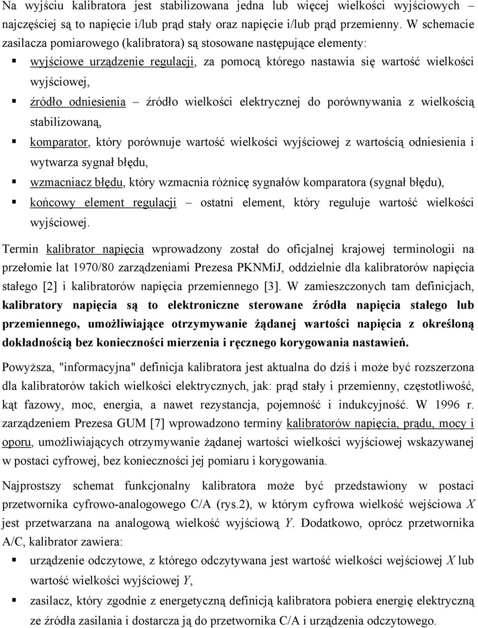 źródło wielkości elektrycznej do porównywania z wielkością stabilizowaną, komparator, który porównuje wartość wielkości wyjściowej z wartością odniesienia i wytwarza sygnał błędu, wzmacniacz błędu,