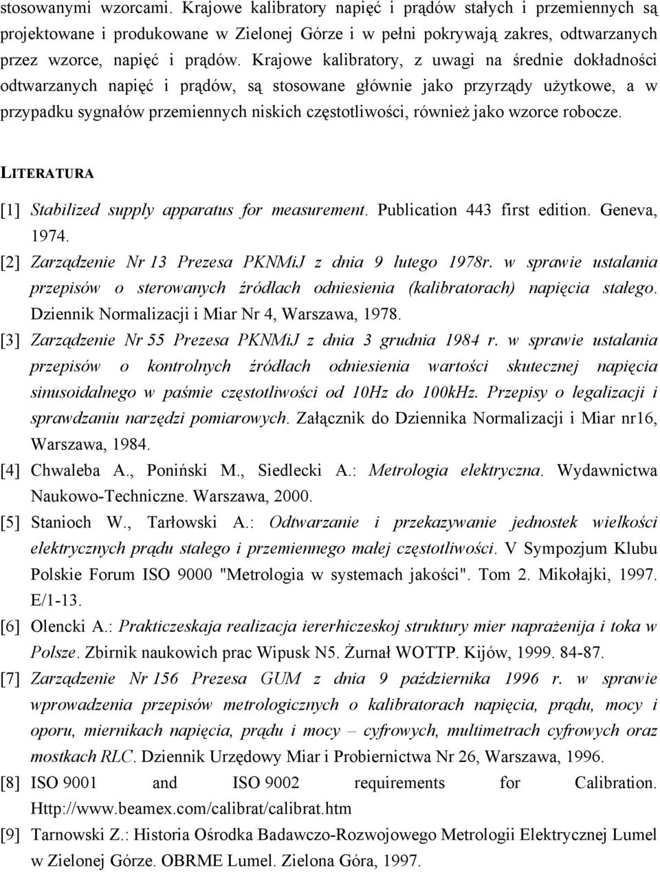 jako wzorce robocze. LITERATURA [1] Stabilized supply apparatus for measurement. Publication 443 first edition. Geneva, 1974. [2] Zarządzenie Nr 13 Prezesa PKNMiJ z dnia 9 lutego 1978r.