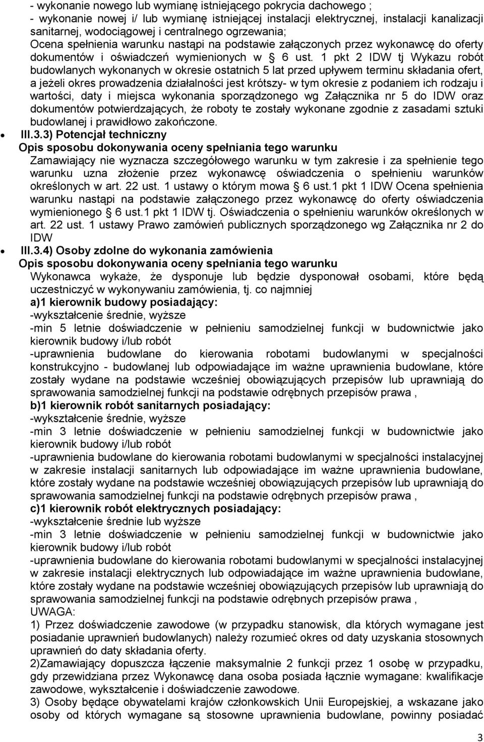 1 pkt 2 IDW tj Wykazu robót budowlanych wykonanych w okresie ostatnich 5 lat przed upływem terminu składania ofert, a jeŝeli okres prowadzenia działalności jest krótszy- w tym okresie z podaniem ich