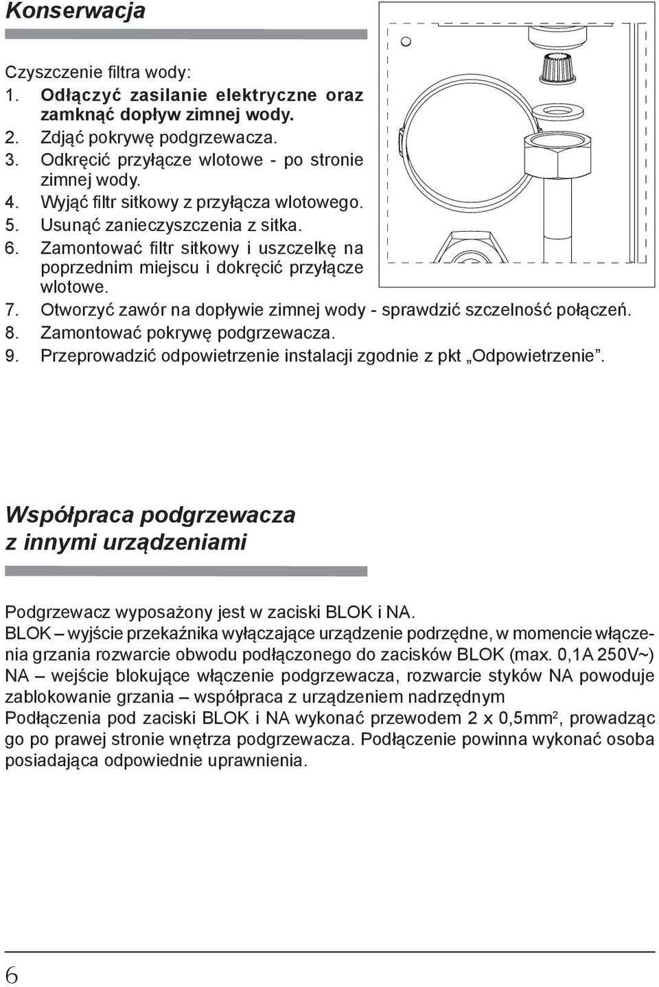 Otworzyć zawór na do pły wie zim nej wody - sprawdzić szczel ność połą czeń. 8. Zamontować pokrywę pod grze wa cza. 9. Przeprowadzić od po wie trze nie in sta la cji zgo dnie z pkt Odpowietrzenie.