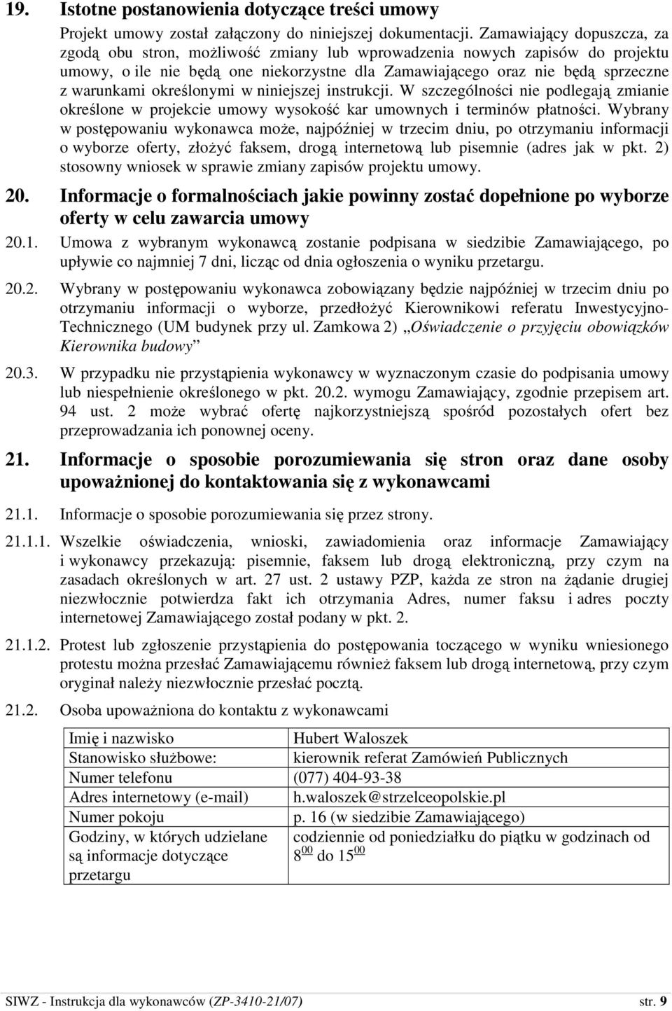 określonymi w niniejszej instrukcji. W szczególności nie podlegają zmianie określone w projekcie umowy wysokość kar umownych i terminów płatności.