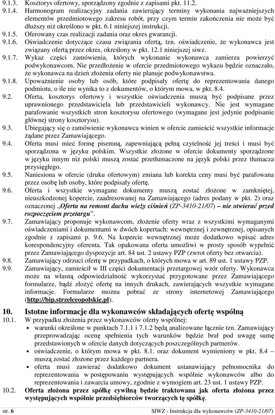 1 niniejszej instrukcji. 9.1.5. Oferowany czas realizacji zadania oraz okres gwarancji. 9.1.6. Oświadczenie dotyczące czasu związania ofertą, tzn.