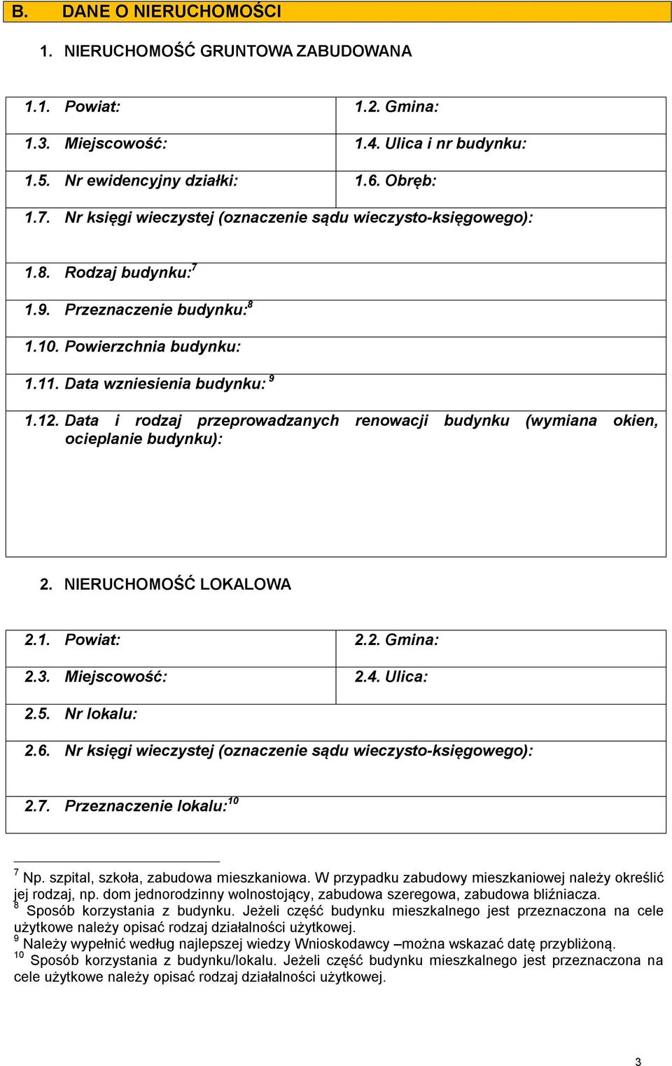 Data i rodzaj przeprowadzanych renowacji budynku (wymiana okien, ocieplanie budynku): 2. NIERUCHOMOŚĆ LOKALOWA 2.1. Powiat: 2.2. Gmina: 2.3. Miejscowość: 2.4. Ulica: 2.5. Nr lokalu: 2.6.