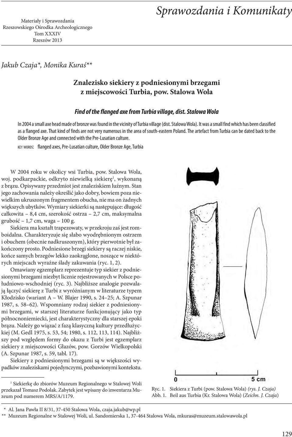 Stalowa Wola). It was a small find which has been classified as a flanged axe. That kind of finds are not very numerous in the area of south-eastern Poland.