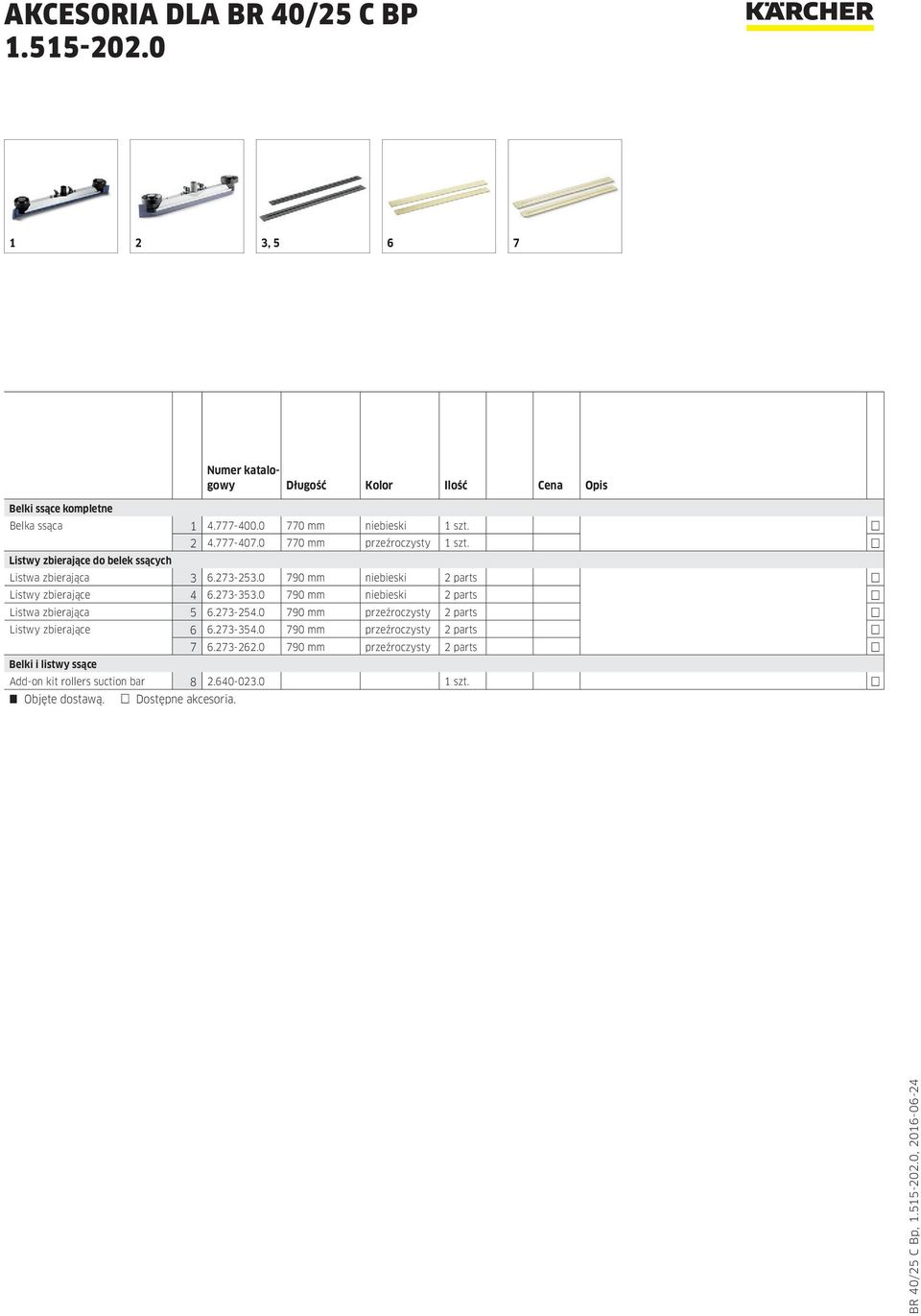 273-353.0 790 mm niebieski 2 parts Listwa zbierająca 5 6.273-254.0 790 mm przeźroczysty 2 parts Listwy zbierające 6 6.273-354.