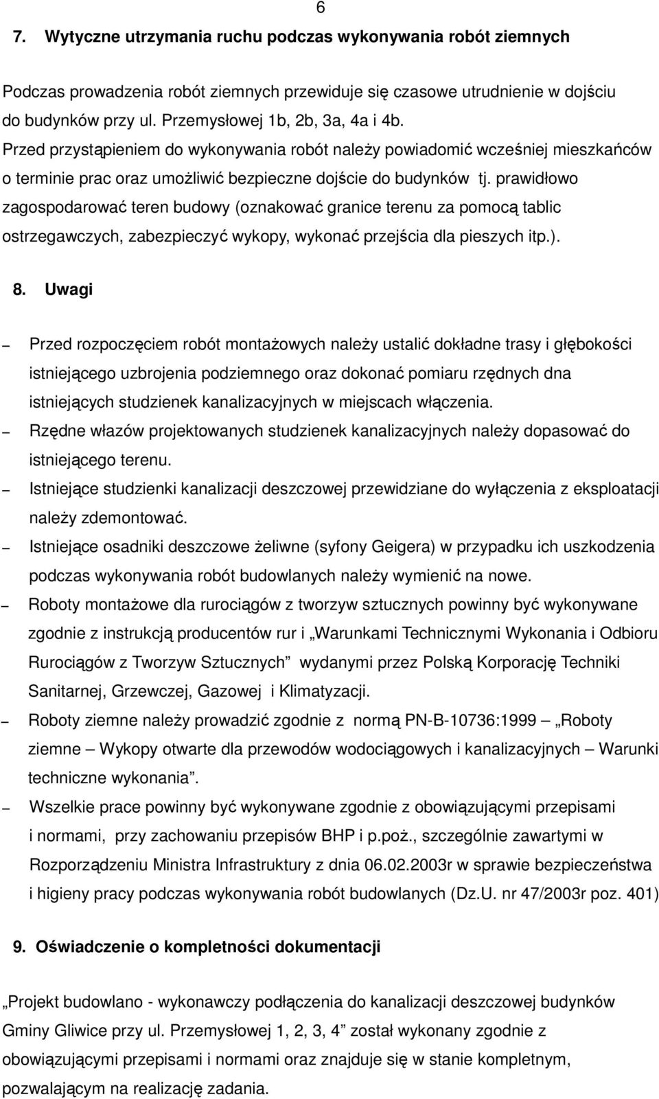 prawidłowo zagospodarować teren budowy (oznakować granice terenu za pomocą tablic ostrzegawczych, zabezpieczyć wykopy, wykonać przejścia dla pieszych itp.). 8.