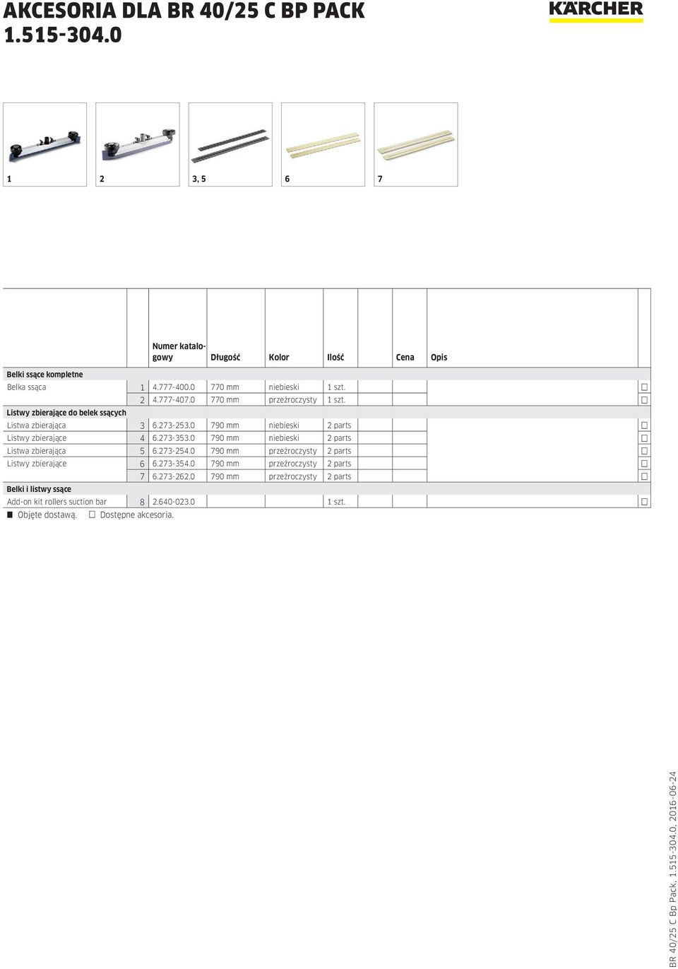 273-353.0 790 mm niebieski 2 parts Listwa zbierająca 5 6.273-254.0 790 mm przeźroczysty 2 parts Listwy zbierające 6 6.273-354.