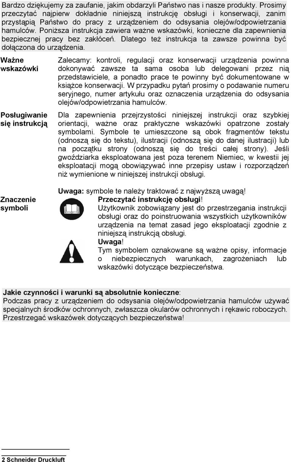 Poniższa instrukcja zawiera ważne wskazówki, konieczne dla zapewnienia bezpiecznej pracy bez zakłóceń. Dlatego też instrukcja ta zawsze powinna być dołączona do urządzenia.