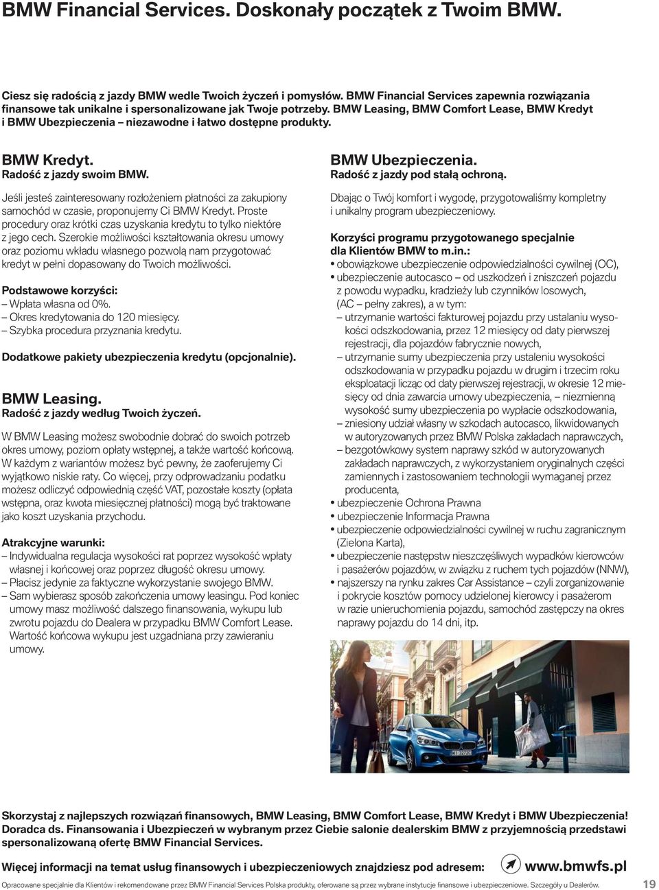 BMW Leasing, BMW Comfort Lease, BMW Kredyt i BMW Ubezpieczenia niezawodne i łatwo dostępne produkty. BMW Kredyt. Radość z jazdy swoim BMW.