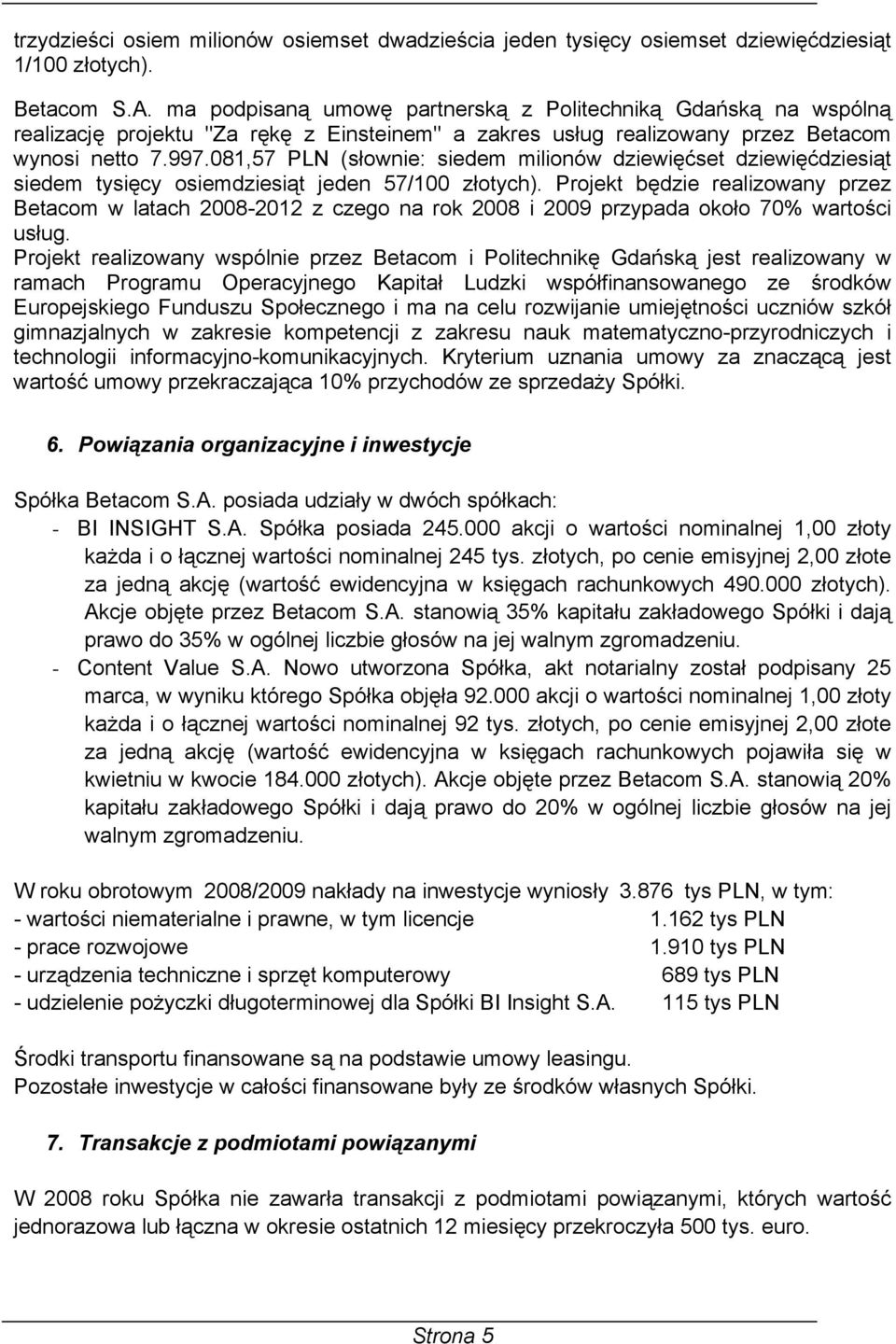 081,57 PLN (słownie: siedem milionów dziewięćset dziewięćdziesiąt siedem tysięcy osiemdziesiąt jeden 57/100 złotych).