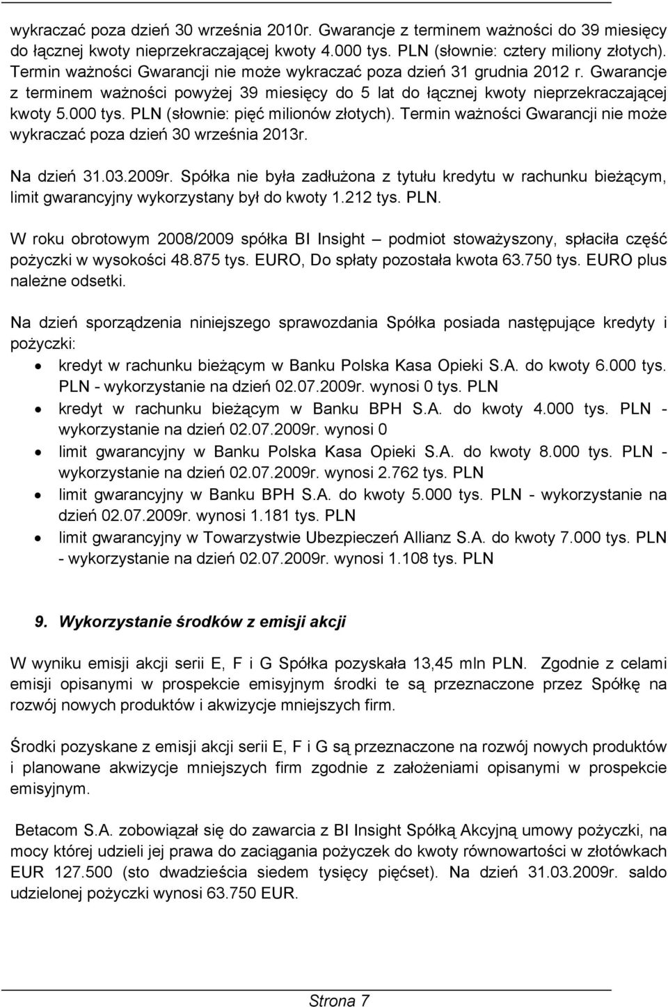 PLN (słownie: pięć milionów złotych). Termin ważności Gwarancji nie może wykraczać poza dzień 30 września 2013r. Na dzień 31.03.2009r.