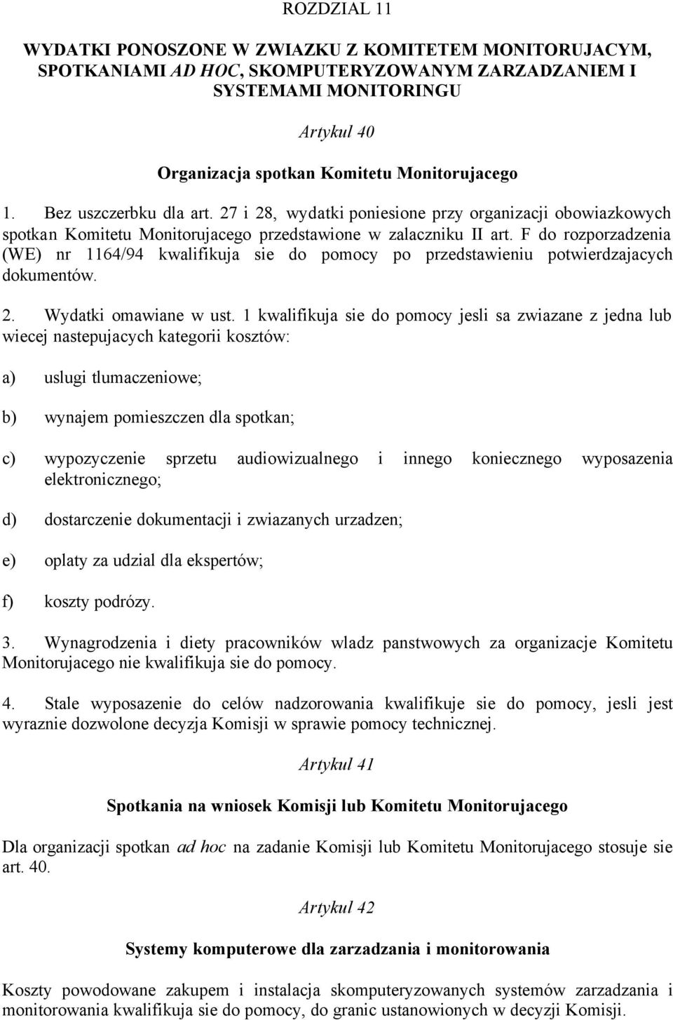 F do rozporzadzenia (WE) nr 1164/94 kwalifikuja sie do pomocy po przedstawieniu potwierdzajacych dokumentów. 2. Wydatki omawiane w ust.