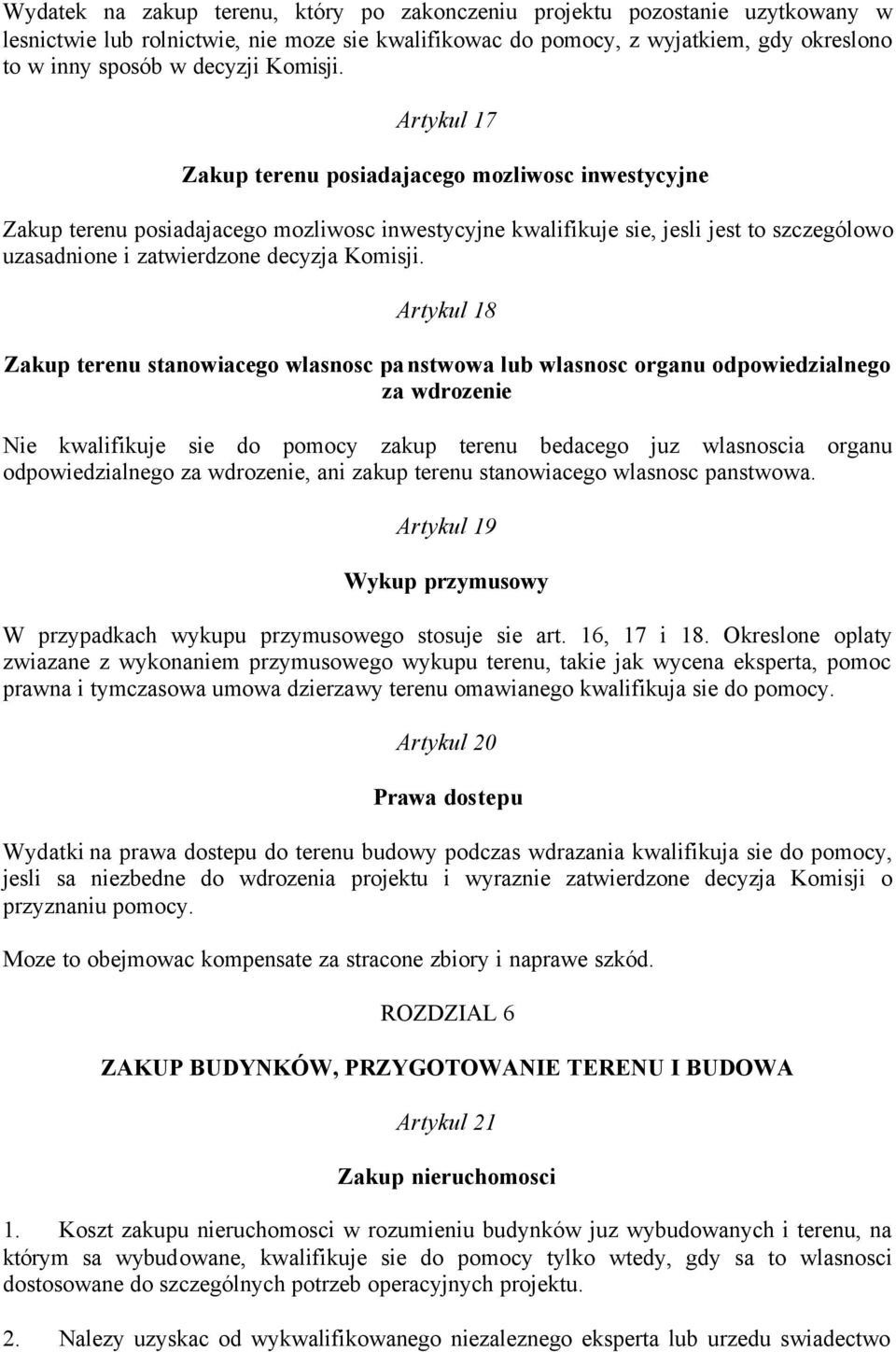 Artykul 17 Zakup terenu posiadajacego mozliwosc inwestycyjne Zakup terenu posiadajacego mozliwosc inwestycyjne kwalifikuje sie, jesli jest to szczególowo uzasadnione i zatwierdzone decyzja  Artykul