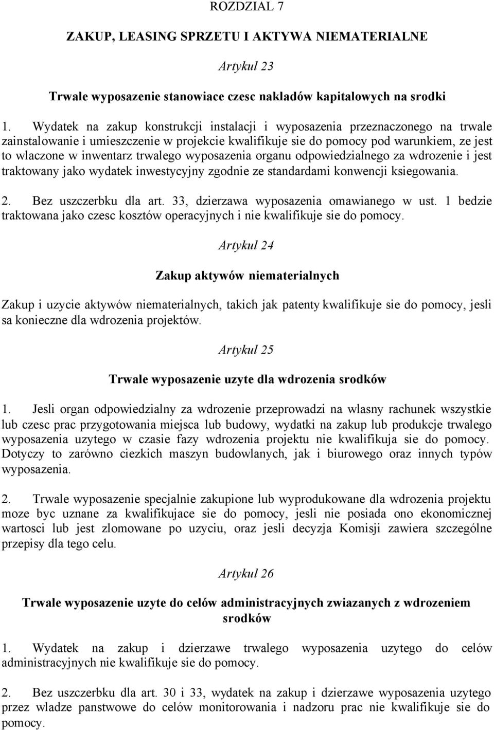 trwalego wyposazenia organu odpowiedzialnego za wdrozenie i jest traktowany jako wydatek inwestycyjny zgodnie ze standardami konwencji ksiegowania. 2. Bez uszczerbku dla art.