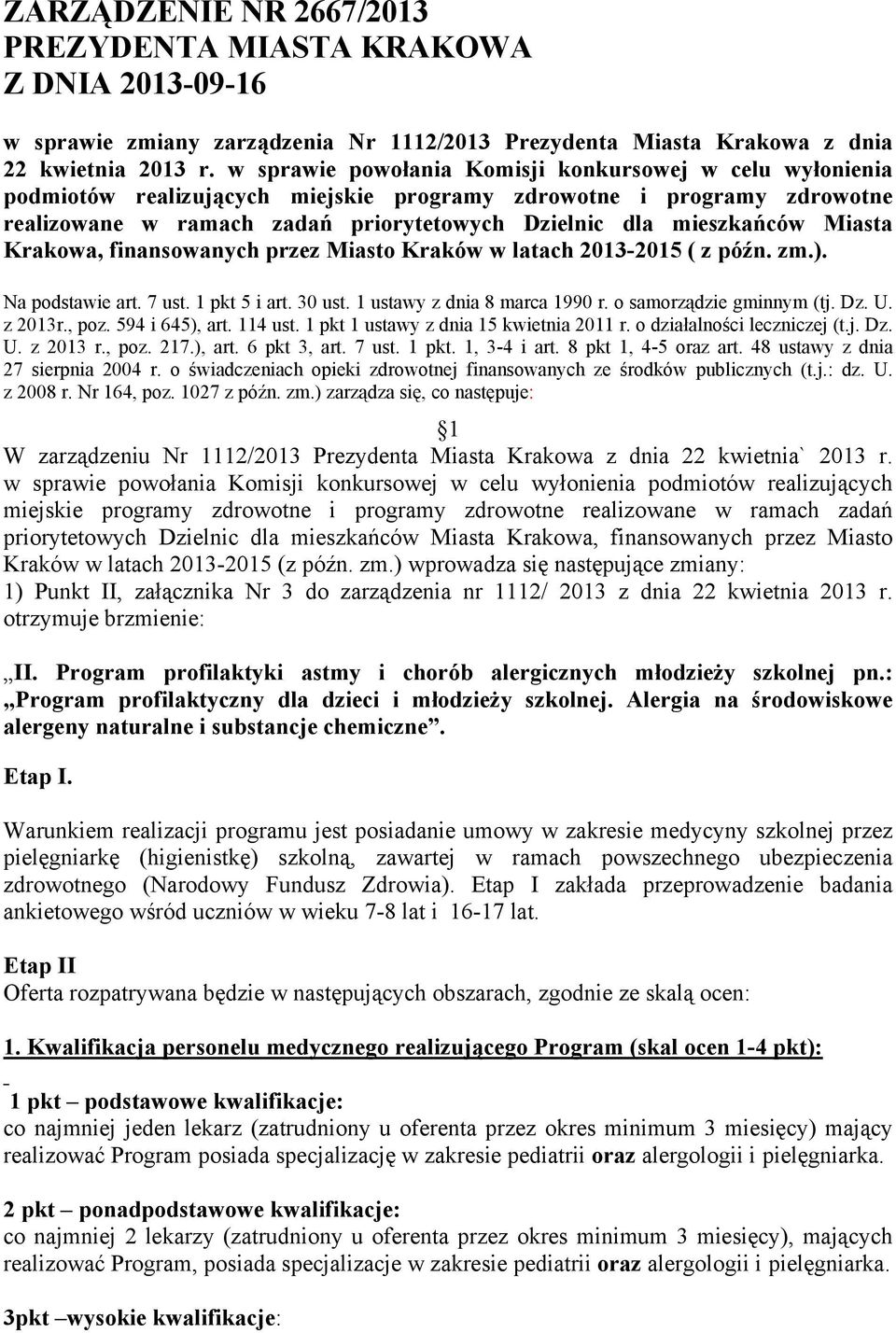 Miasta Krakowa, finansowanych przez Miasto Kraków w latach 2013-2015 ( z późn. zm.). Na podstawie art. 7 ust. 1 pkt 5 i art. 30 ust. 1 ustawy z dnia 8 marca 1990 r. o samorządzie gminnym (tj. Dz. U.