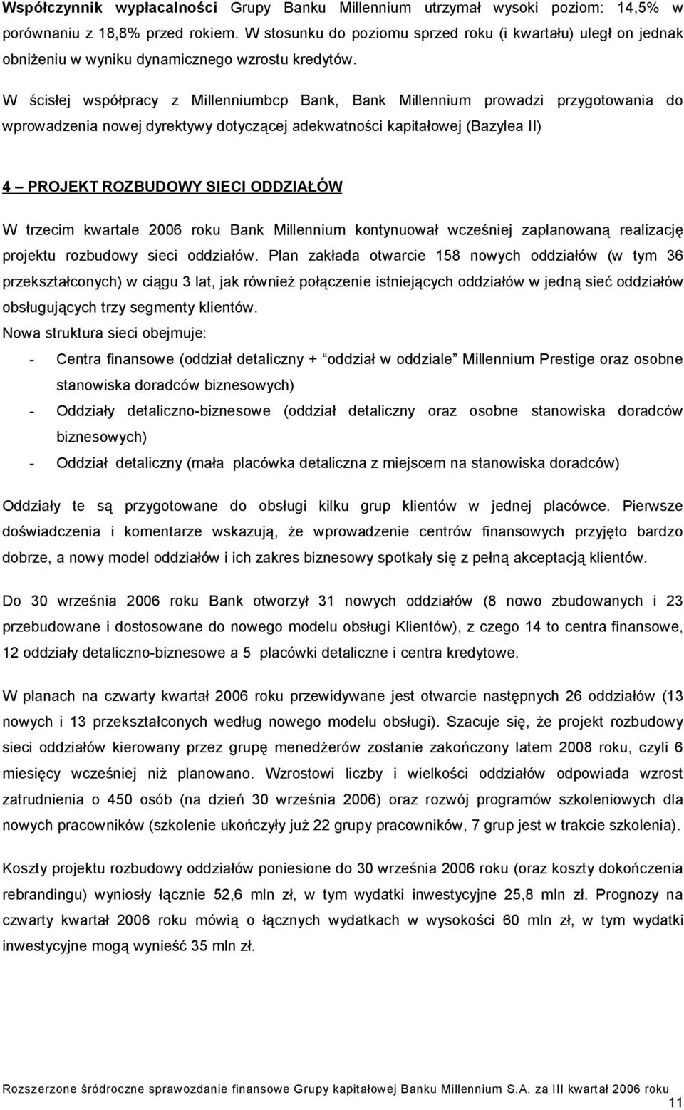 W ścisłej współpracy z Millenniumbcp Bank, Bank Millennium prowadzi przygotowania do wprowadzenia nowej dyrektywy dotyczącej adekwatności kapitałowej (Bazylea II) 4 PROJEKT ROZBUDOWY SIECI ODDZIAŁÓW