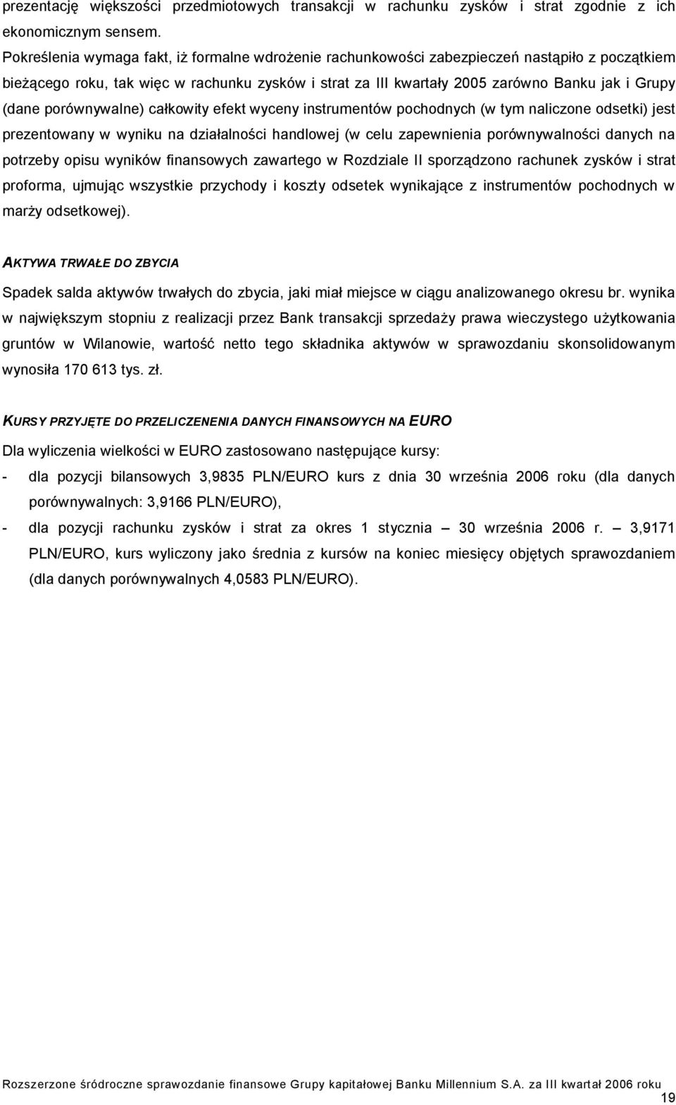 (dane porównywalne) całkowity efekt wyceny instrumentów pochodnych (w tym naliczone odsetki) jest prezentowany w wyniku na działalności handlowej (w celu zapewnienia porównywalności danych na