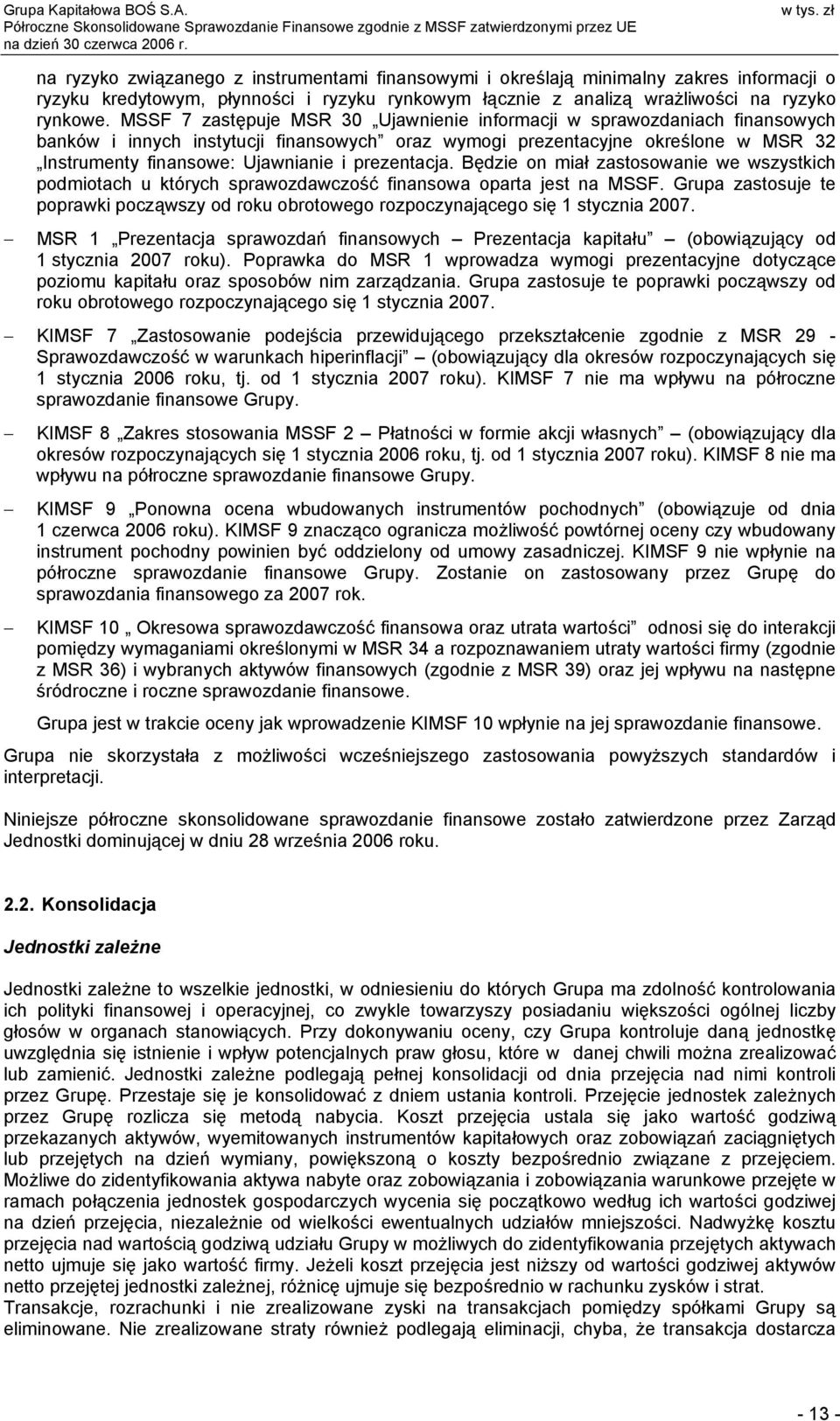 prezentacja. Będzie on miał zastosowanie we wszystkich podmiotach u których sprawozdawczość finansowa oparta jest na MSSF.