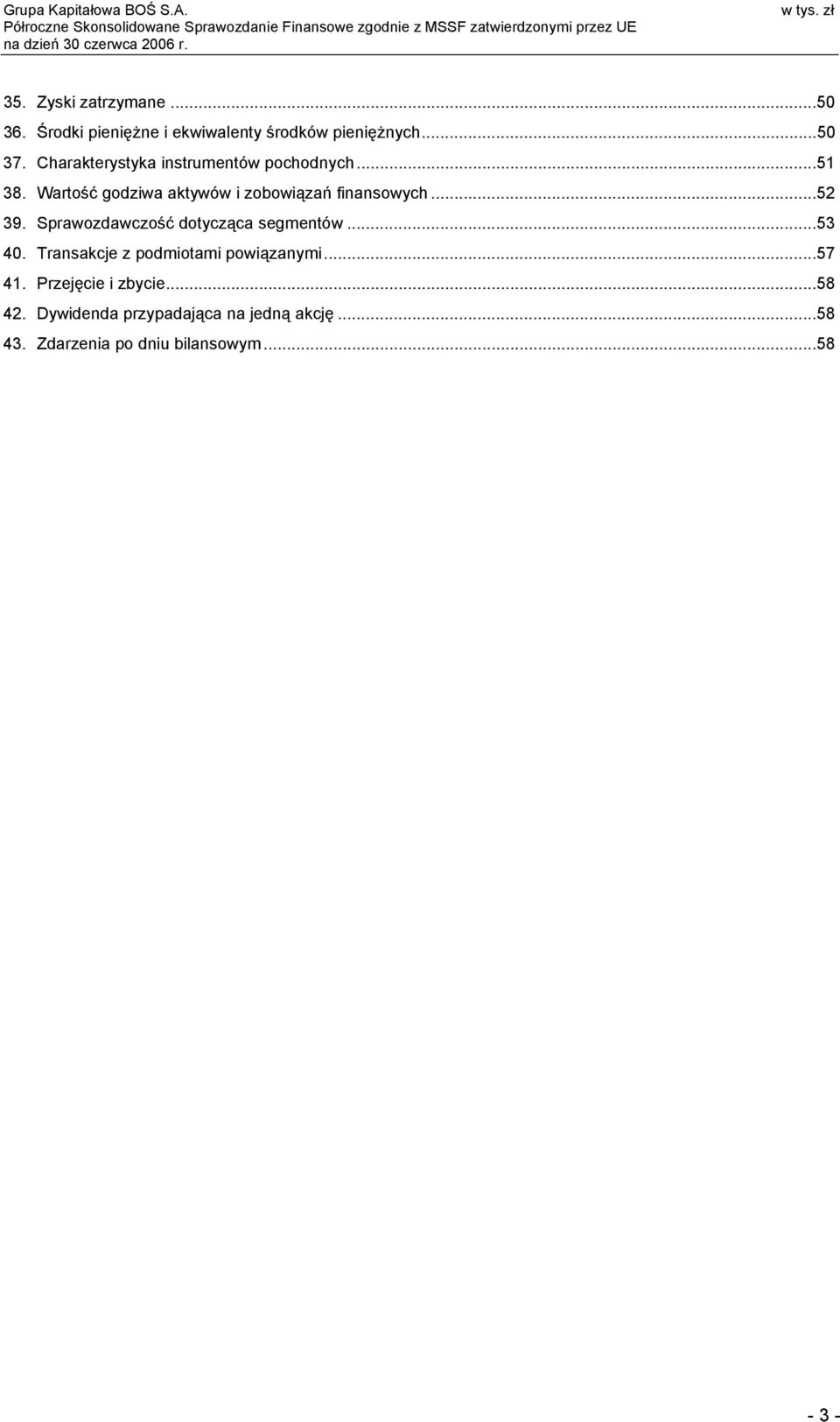 ..52 39. Sprawozdawczość dotycząca segmentów...53 40. Transakcje z podmiotami powiązanymi...57 41.