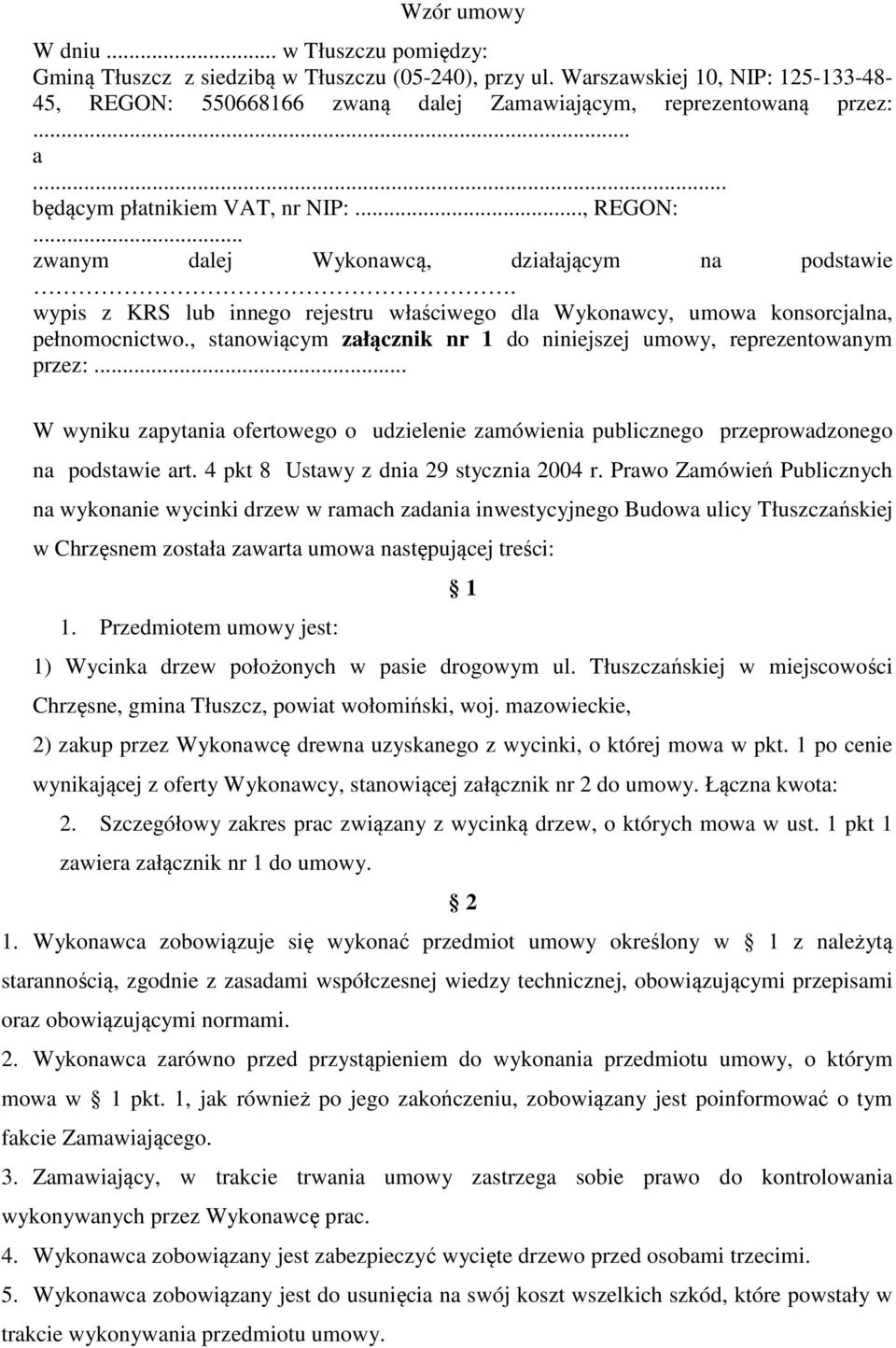 , stanowiącym załącznik nr 1 do niniejszej umowy, reprezentowanym przez:... W wyniku zapytania ofertowego o udzielenie zamówienia publicznego przeprowadzonego na podstawie art.