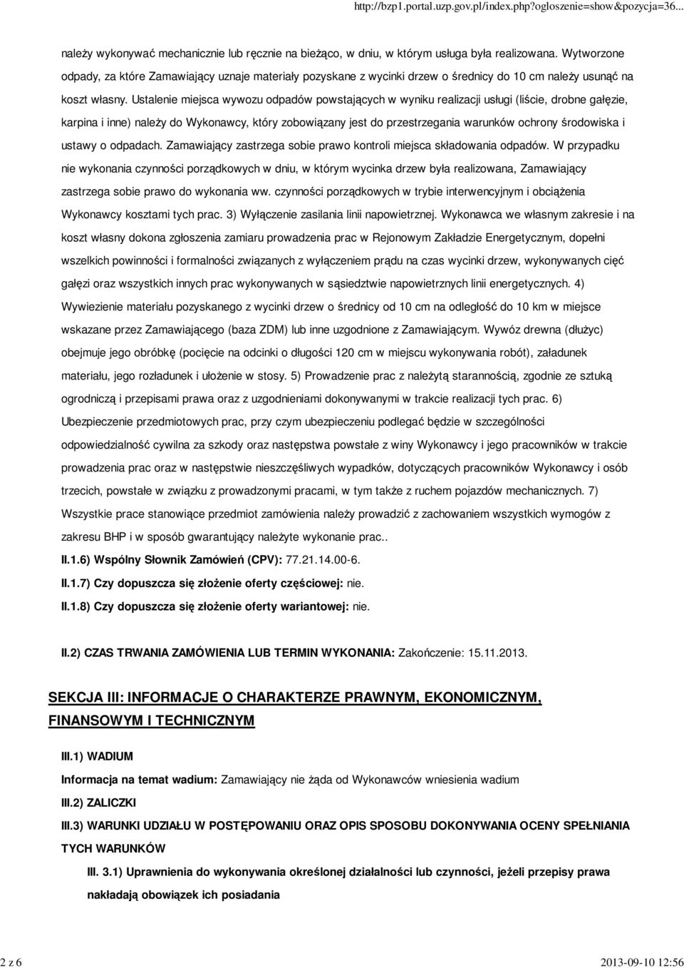 Ustalenie miejsca wywozu odpadów powstających w wyniku realizacji usługi (liście, drobne gałęzie, karpina i inne) należy do Wykonawcy, który zobowiązany jest do przestrzegania warunków ochrony